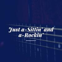 Постер альбома Just a-Sittin' and a-Rockin'