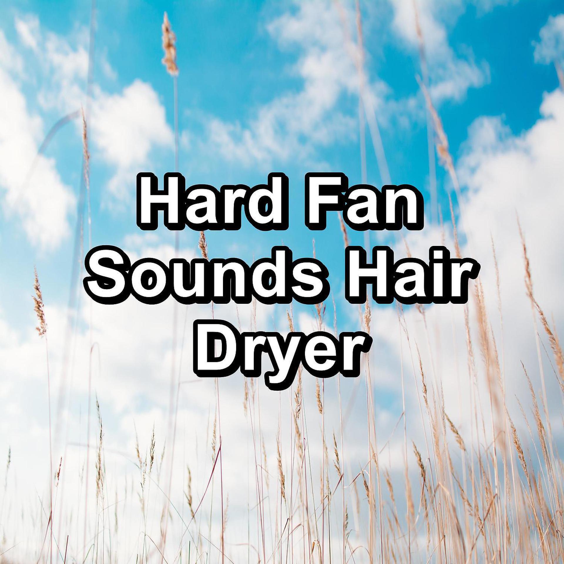 Постер альбома Hard Fan Sounds Hair Dryer