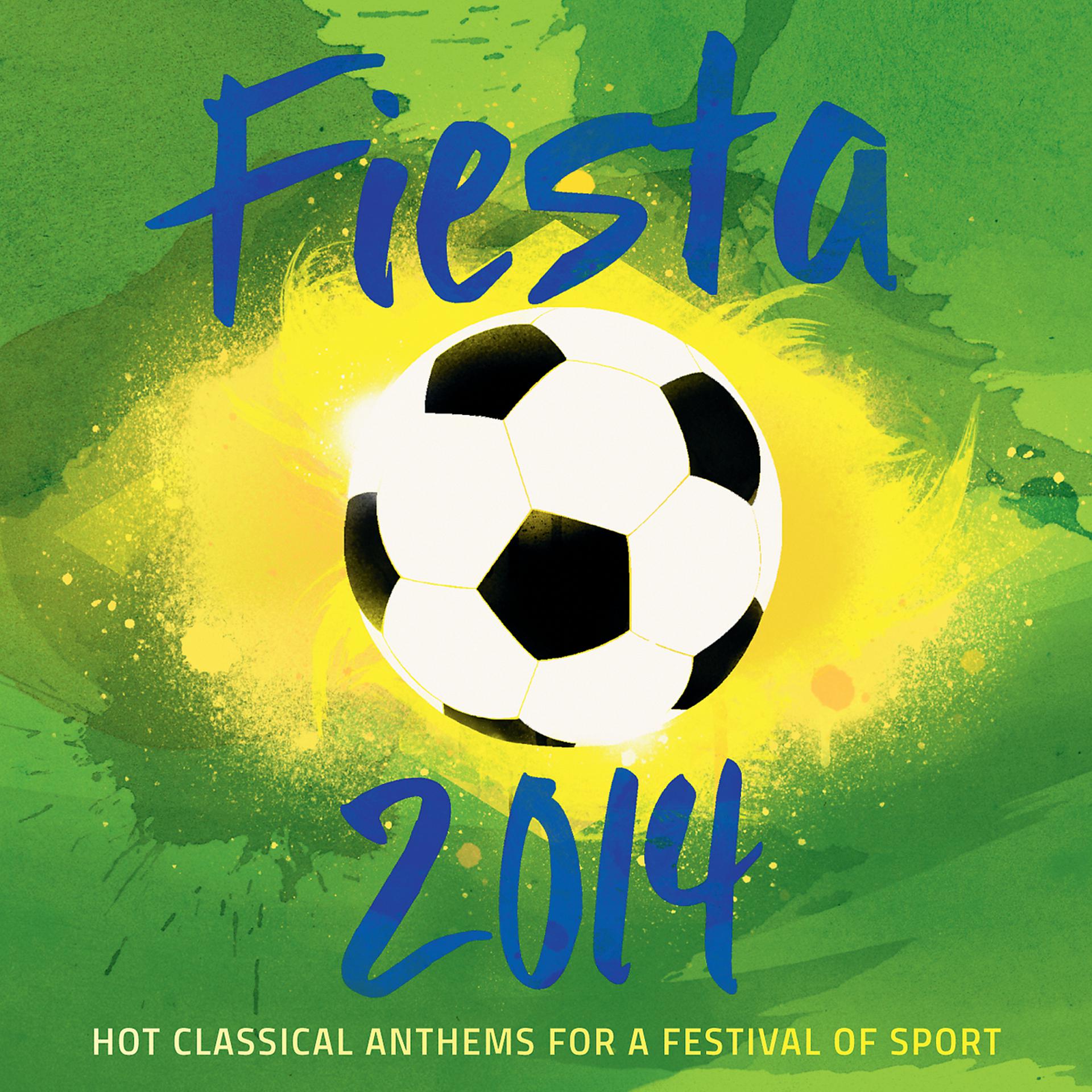 Постер альбома Fiesta 2014 - Hot Classical Anthems For A Festival Of Sport