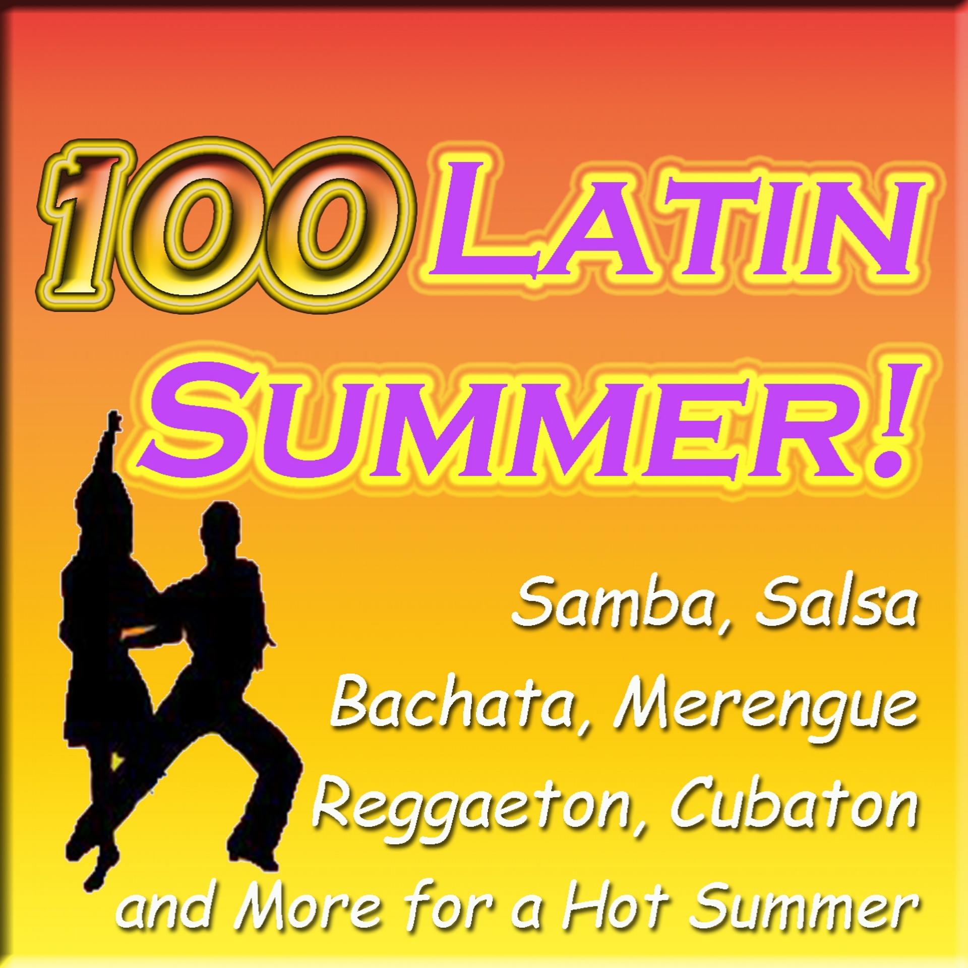 Постер альбома 100 Latin Summer! (Samba, Salsa, Merengue, Reggaeton, Cubaton and More for a Hot Summer)