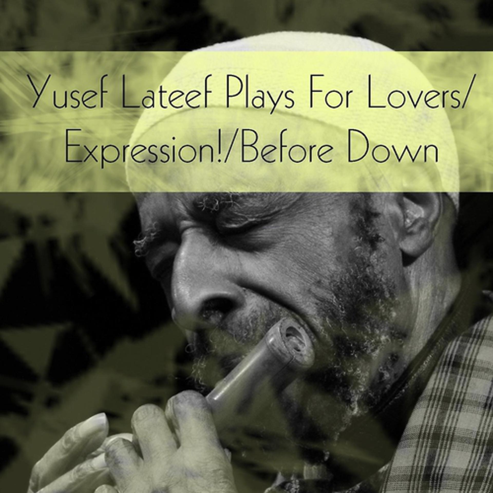 Постер альбома Yusef Lateef Plays for Lovers / Expression! / Before Down