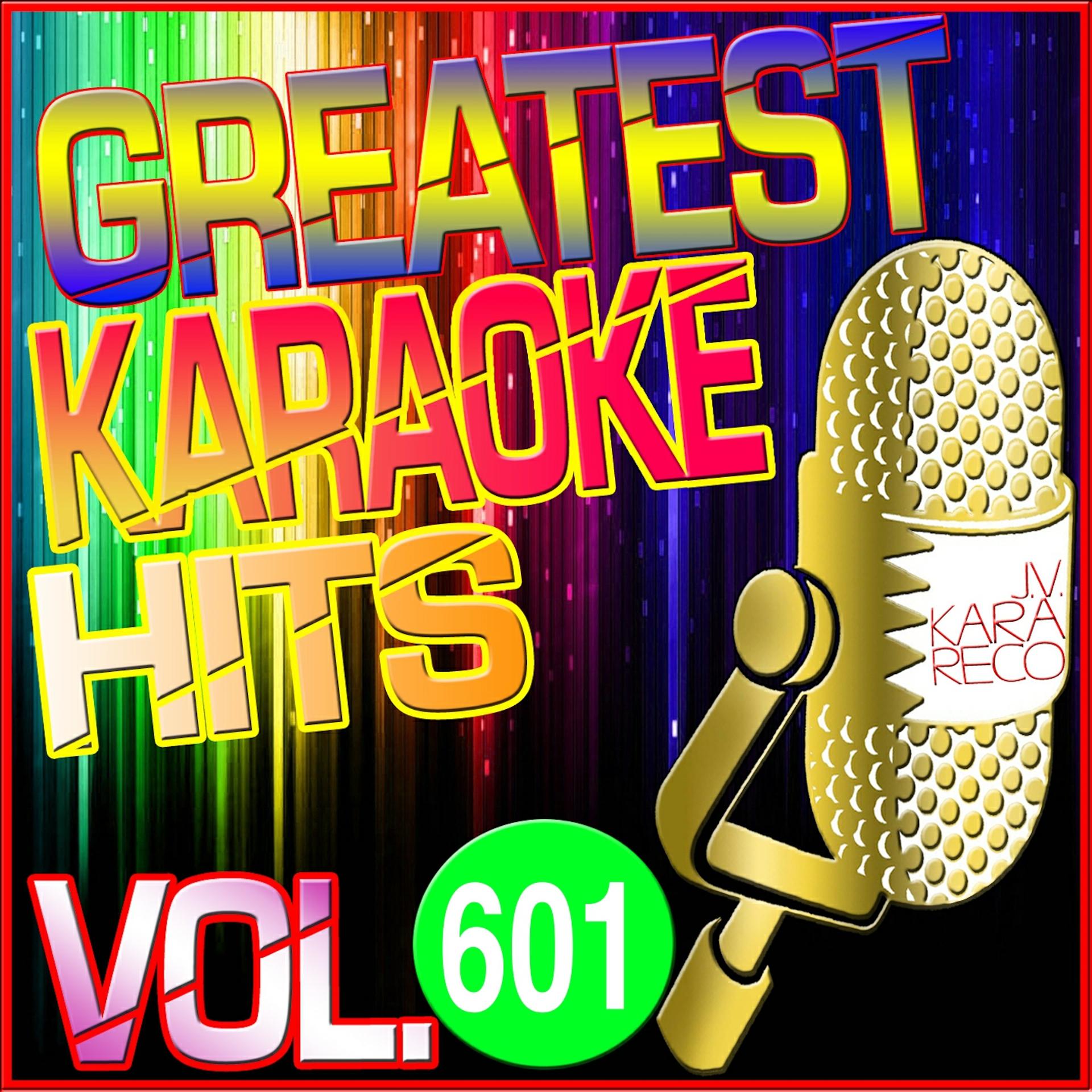Постер альбома Greatest Karaoke Hits, Vol. 601