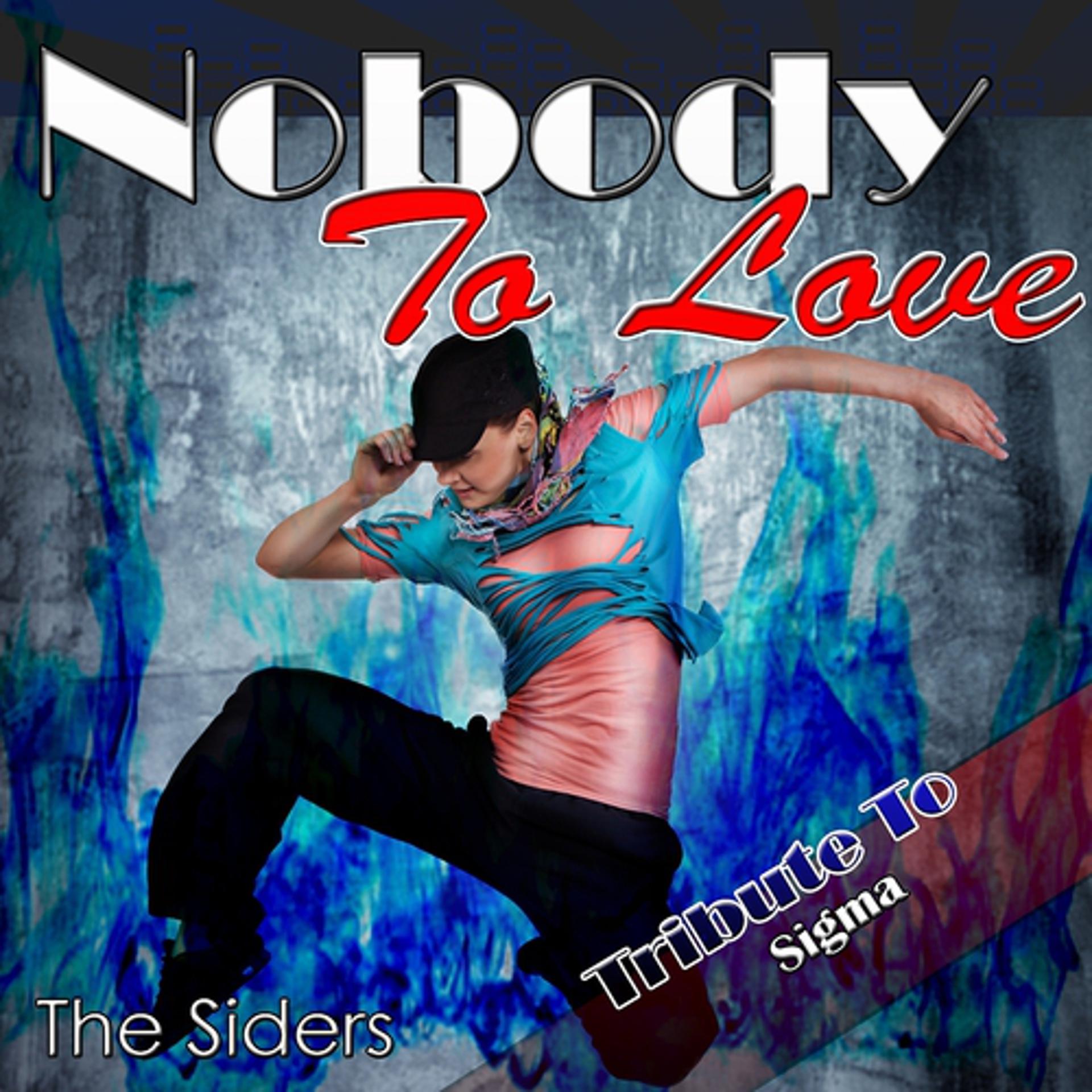 Постер альбома Nobody to Love: Tribute to Sigma