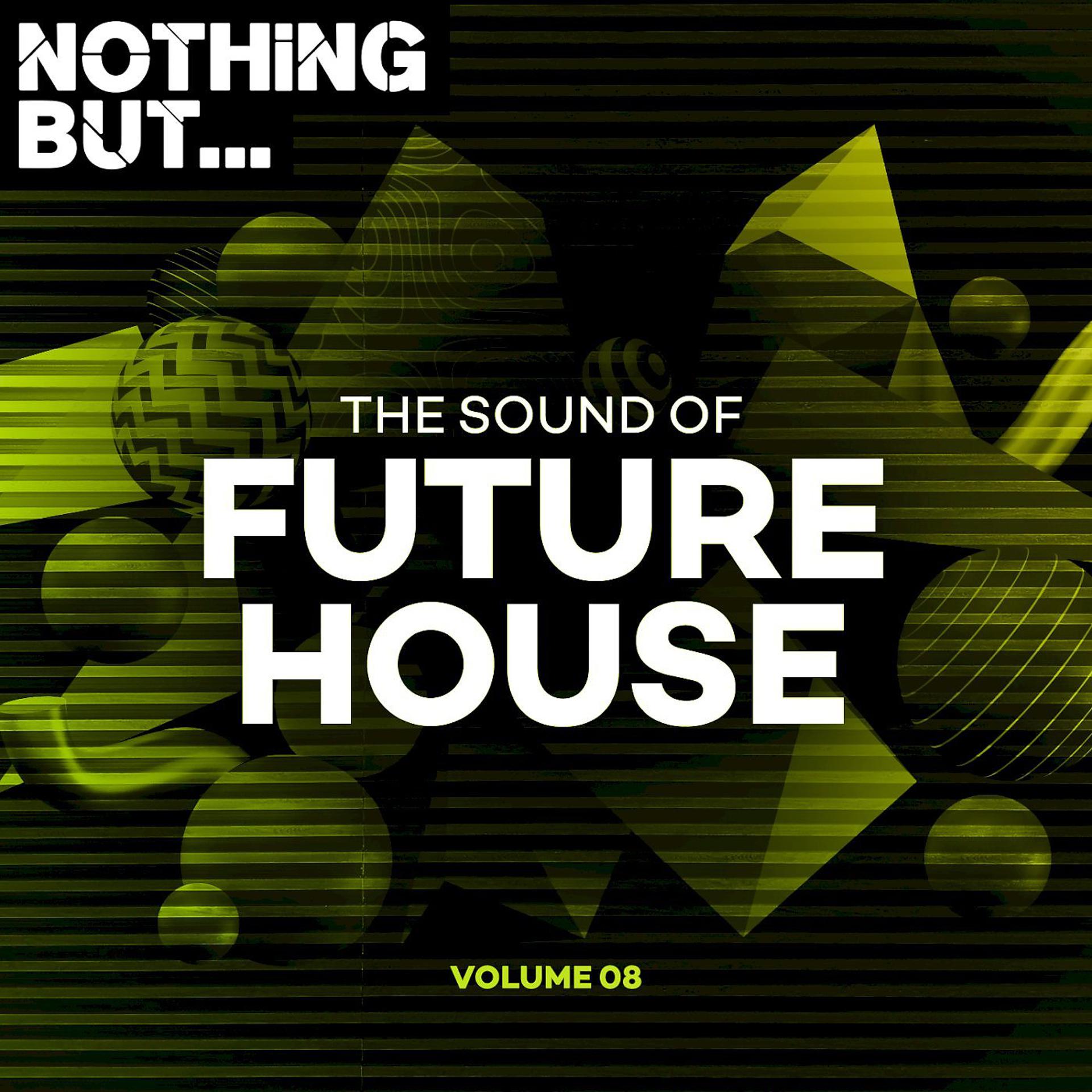 Постер альбома Nothing But... The Sound of Future House, Vol. 08