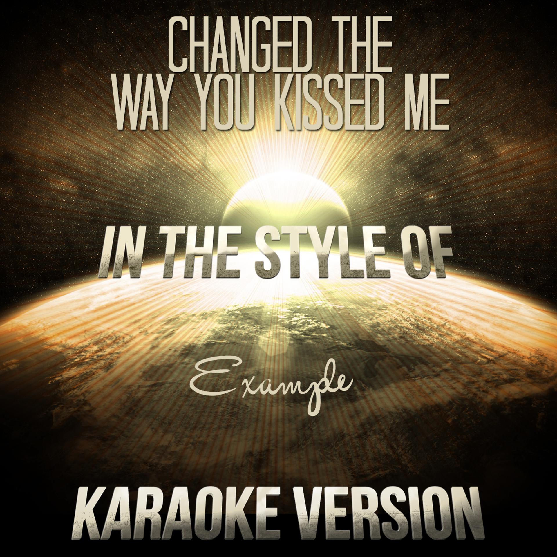 Постер альбома Changed the Way You Kissed Me (In the Style of Example) [Karaoke Version] - Single