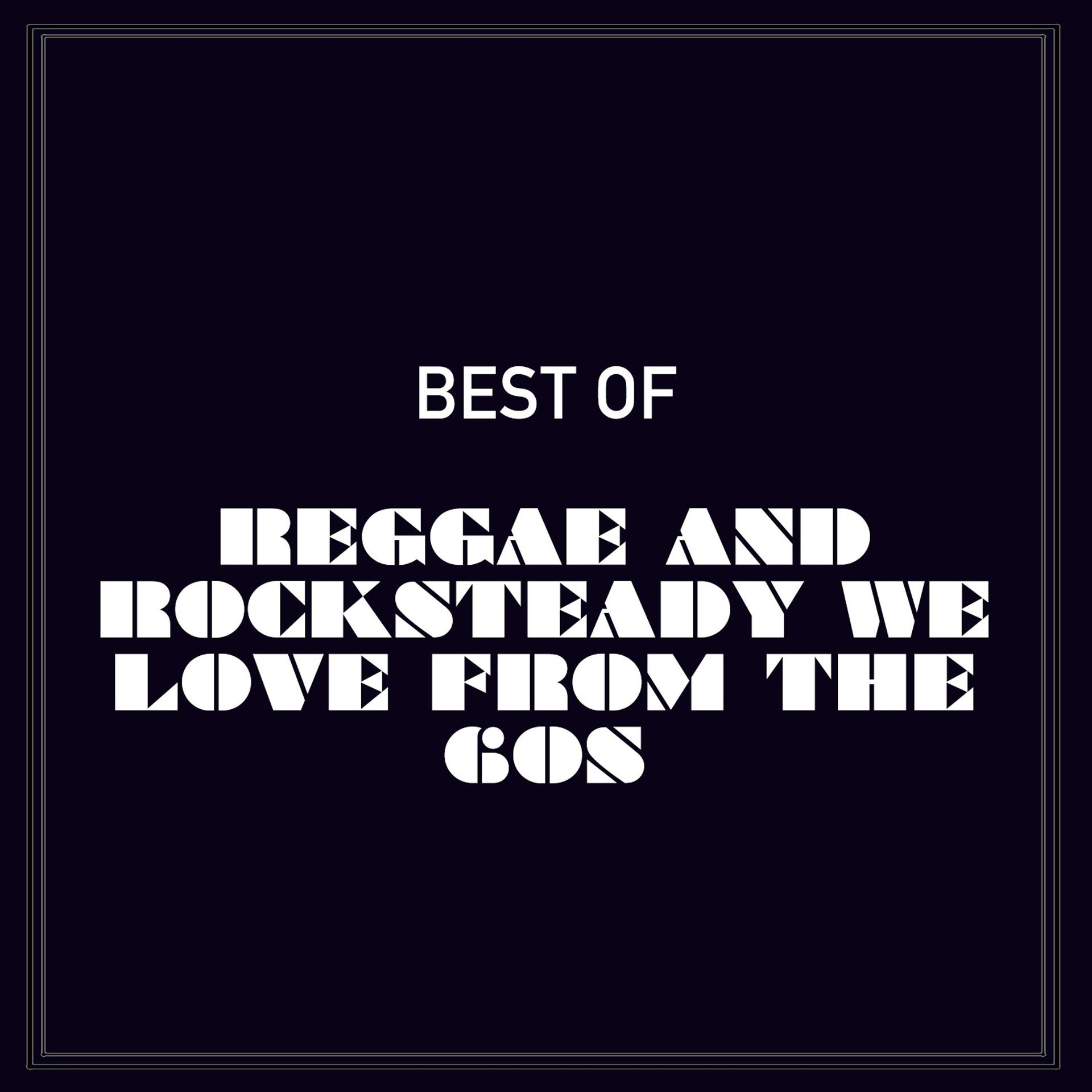 Постер альбома Best of Reggae and Rocksteady We Love from the 60s