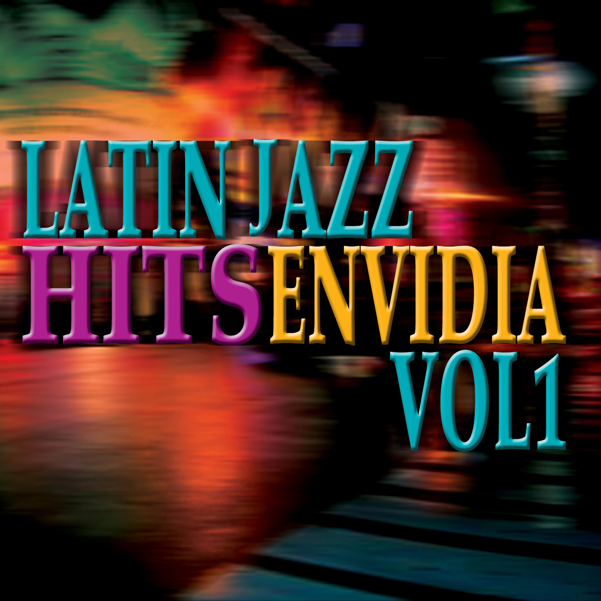Постер альбома Latin Jazz Hits Envidia, Vol. 1