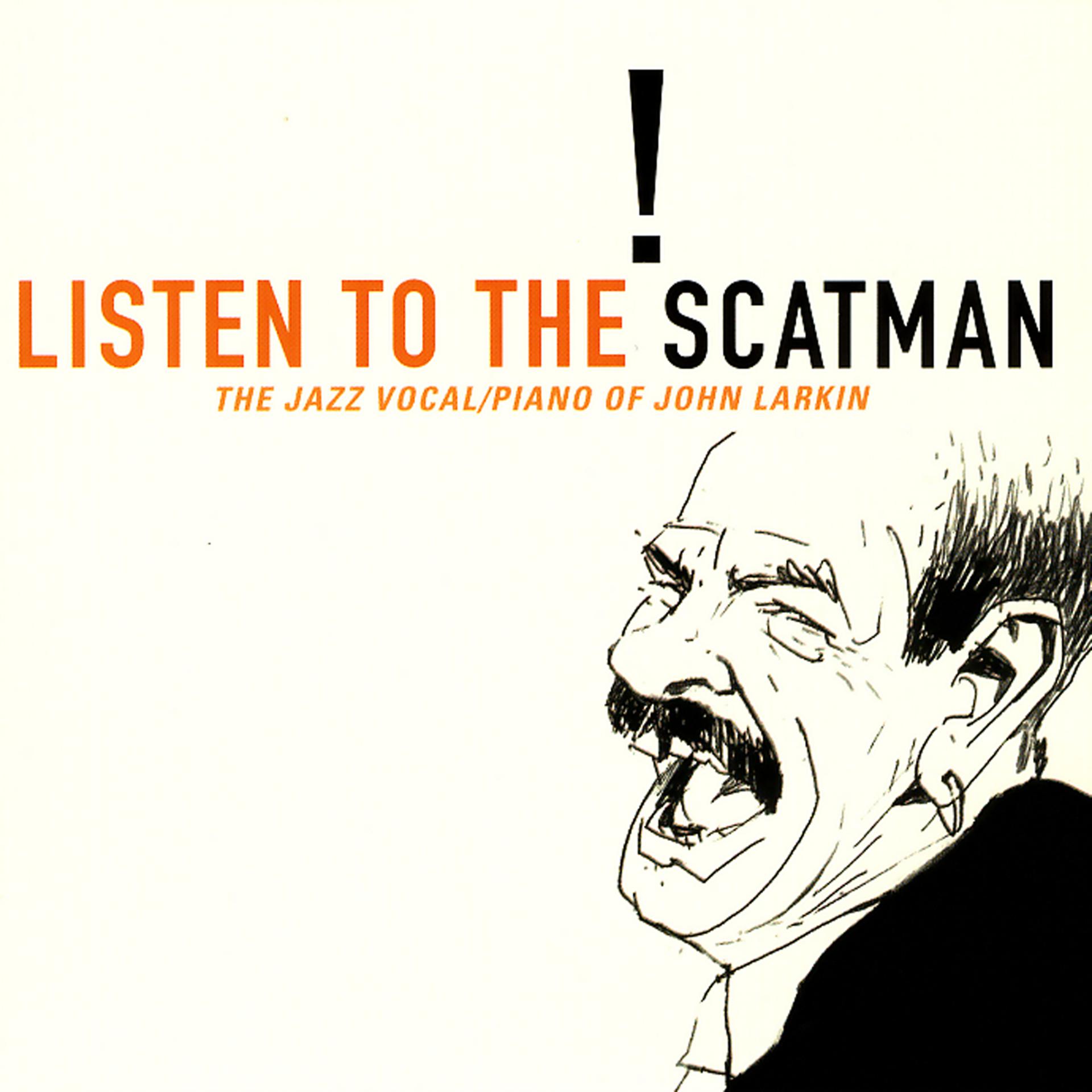 Постер альбома Listen To The Scatman:  The Jazz Vocal/Piano Of John Larkin