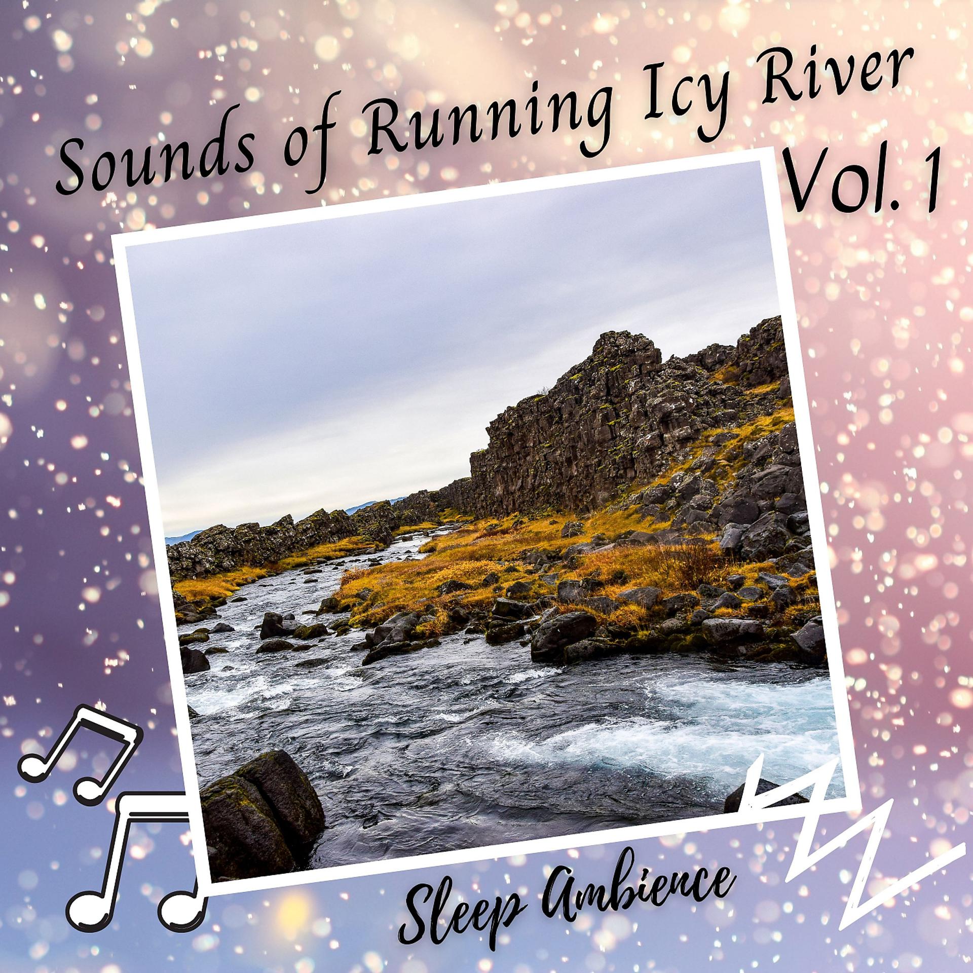 Постер альбома Sleep Ambience: Sounds of Running Icy River Vol. 1
