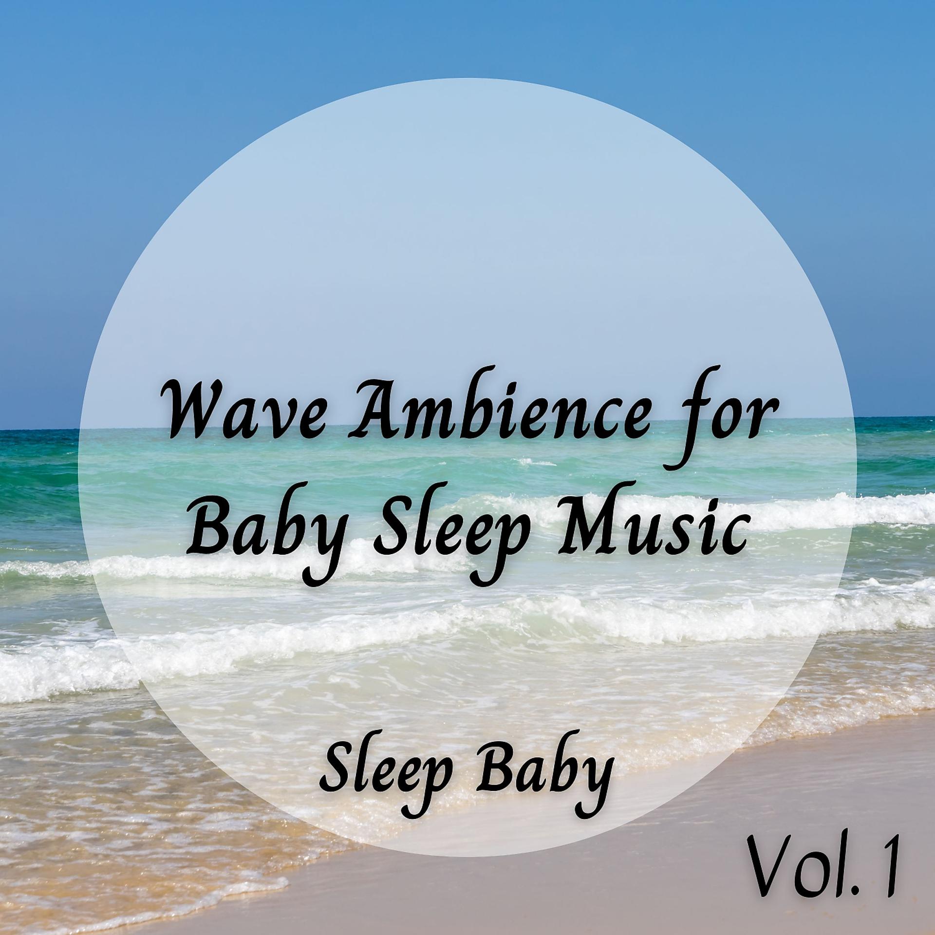 Постер альбома Sleep Baby: Wave Ambience for Baby Sleep Music Vol. 1