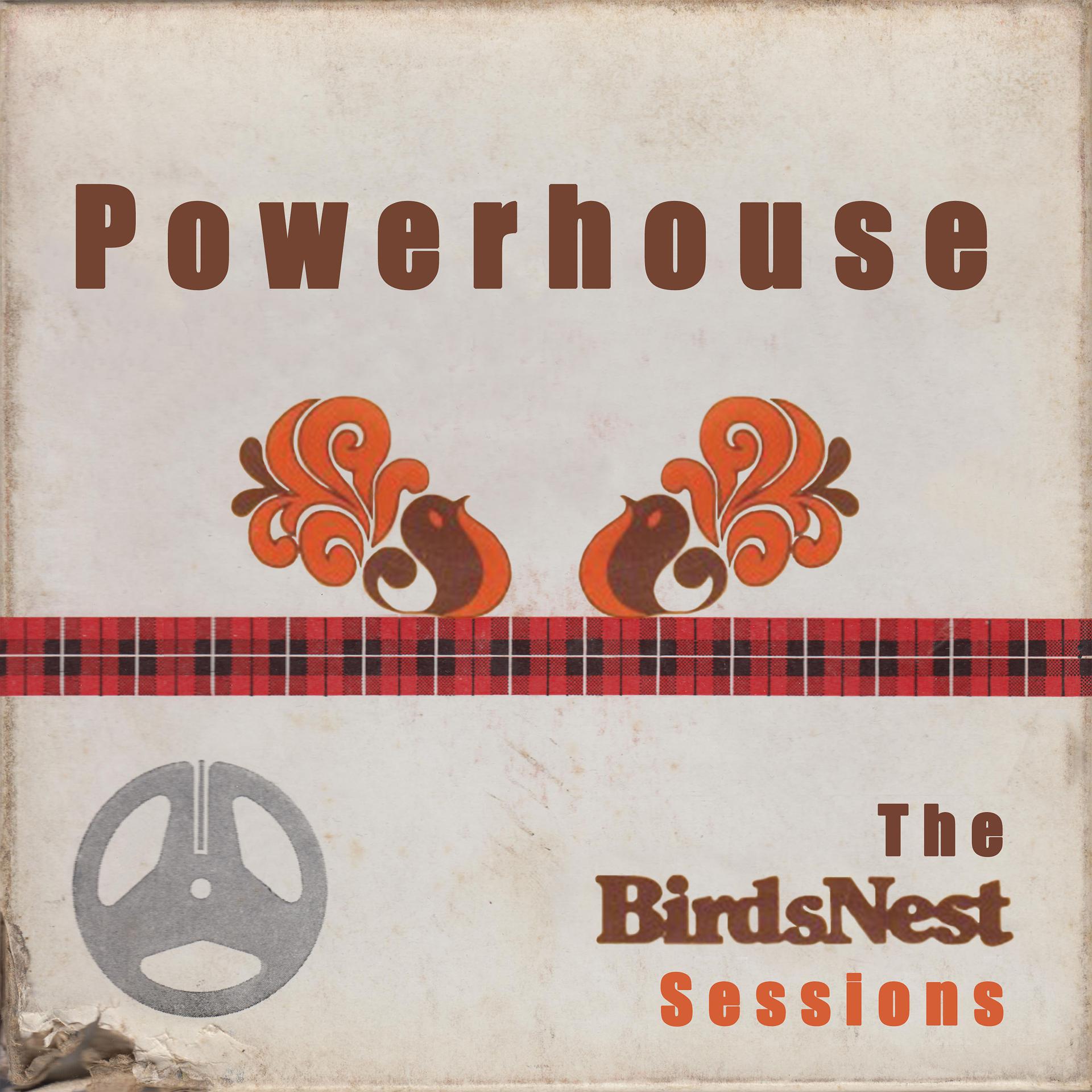 Постер альбома Powerhouse: The BirdsNest Sessions