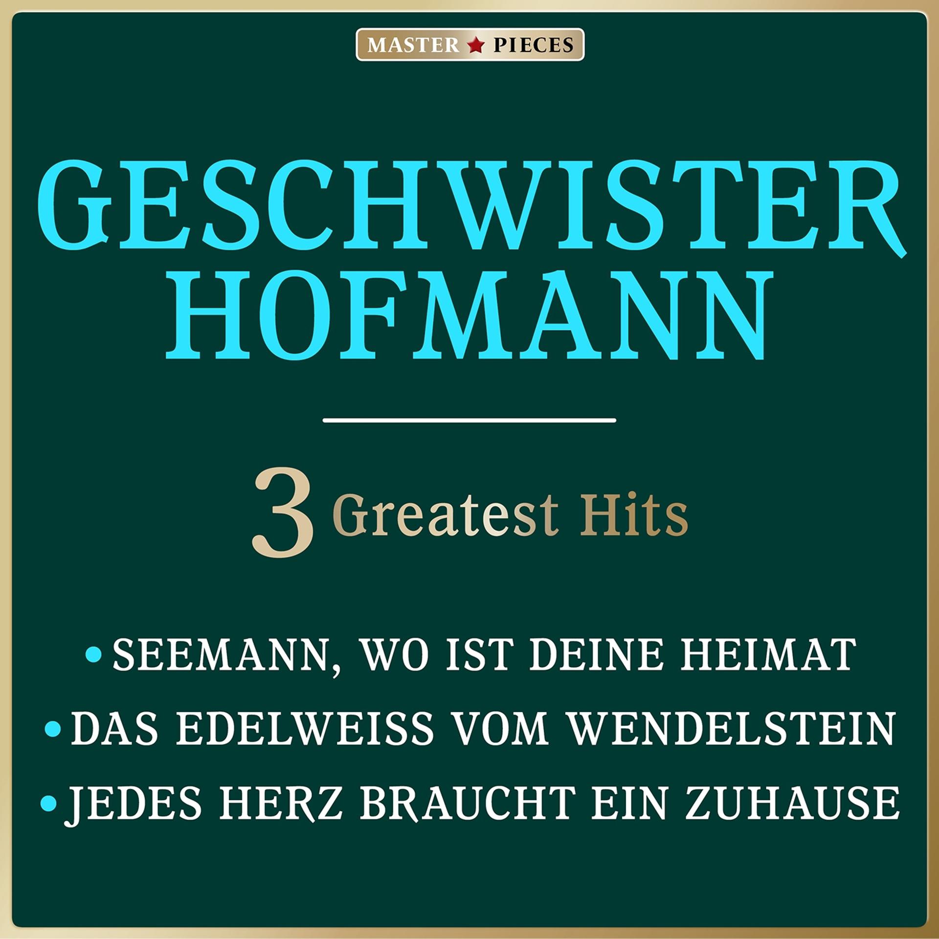 Постер альбома Masterpieces presents Geschwister Hofmann: Seemann, wo ist Deine Heimat / Das Edelweiß vom Wendelstein / Jedes Herz braucht ein Zuhause