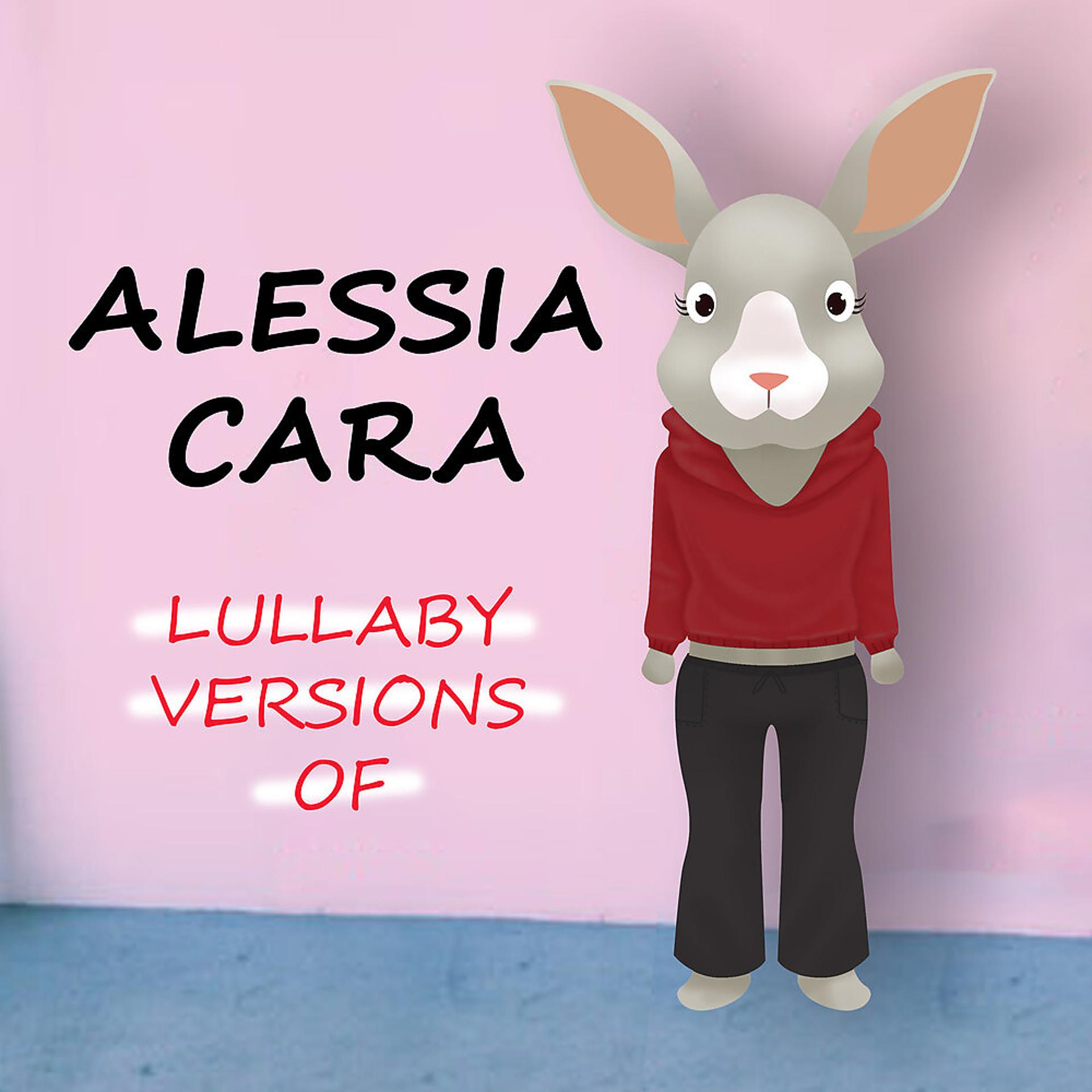 Постер альбома Lullaby Versions of Alessia Cara