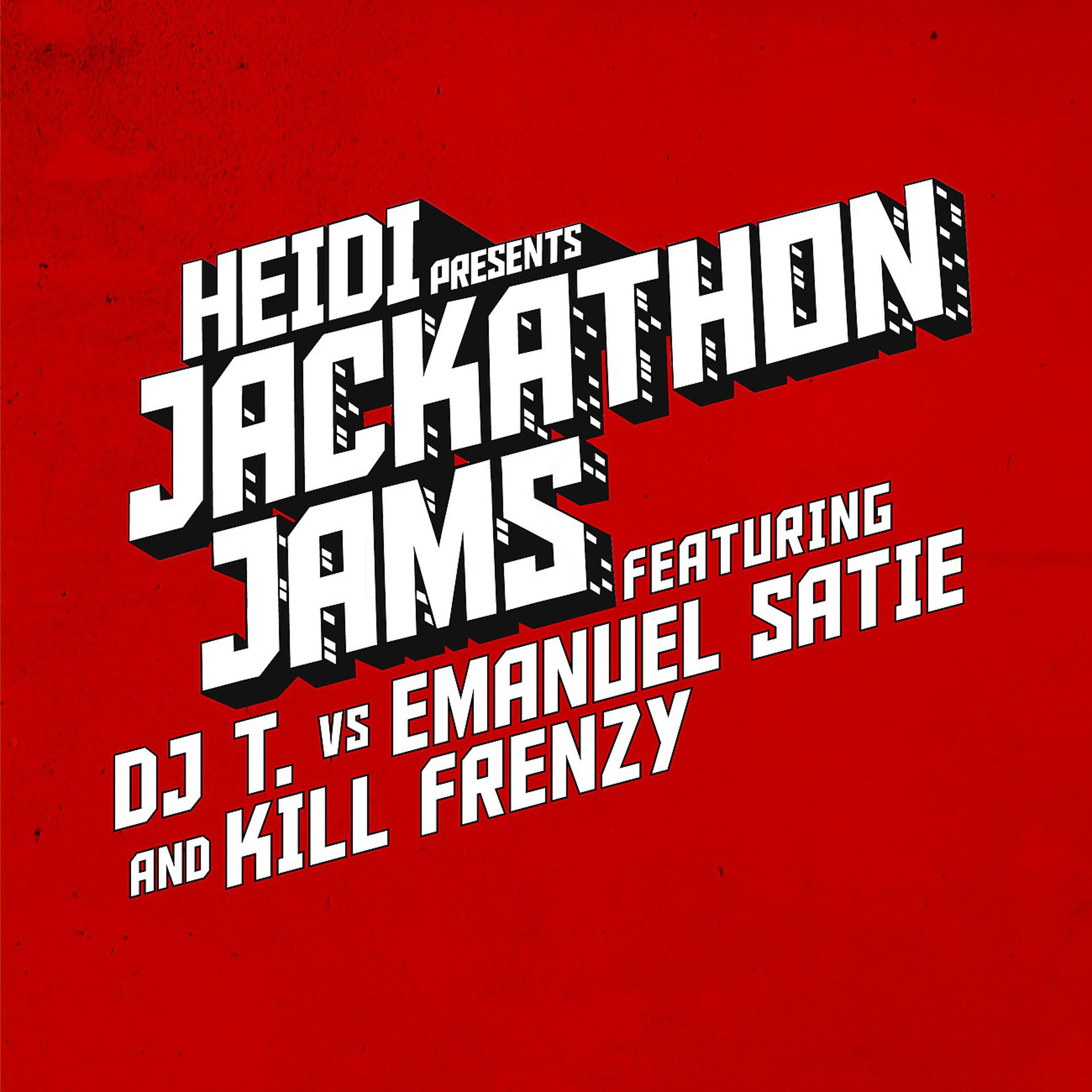 Постер альбома Heidi Presents Jackathon Jams feat. DJ T. vs Emanuel Satie & Kill Frenzy