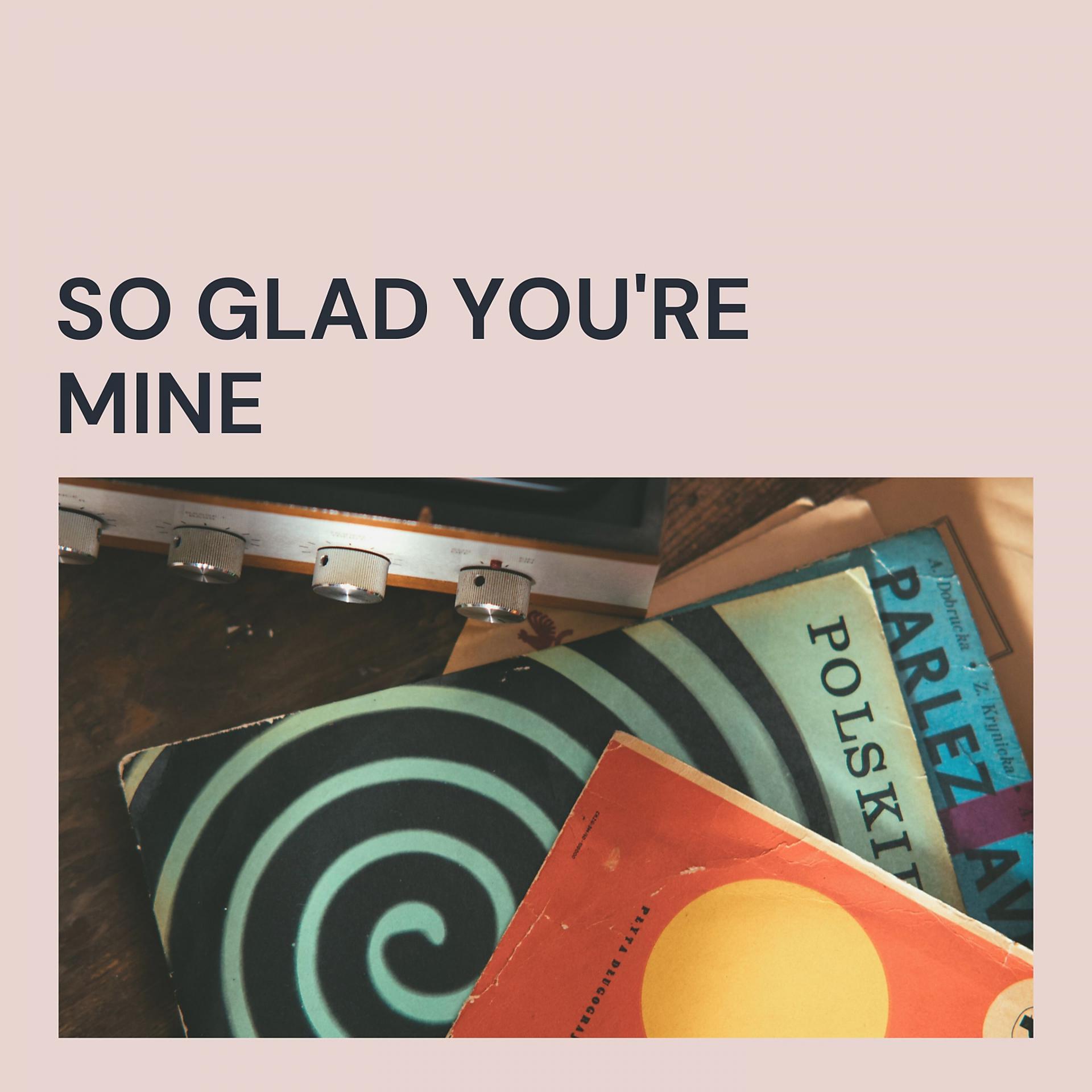 Постер альбома So Glad You're Mine