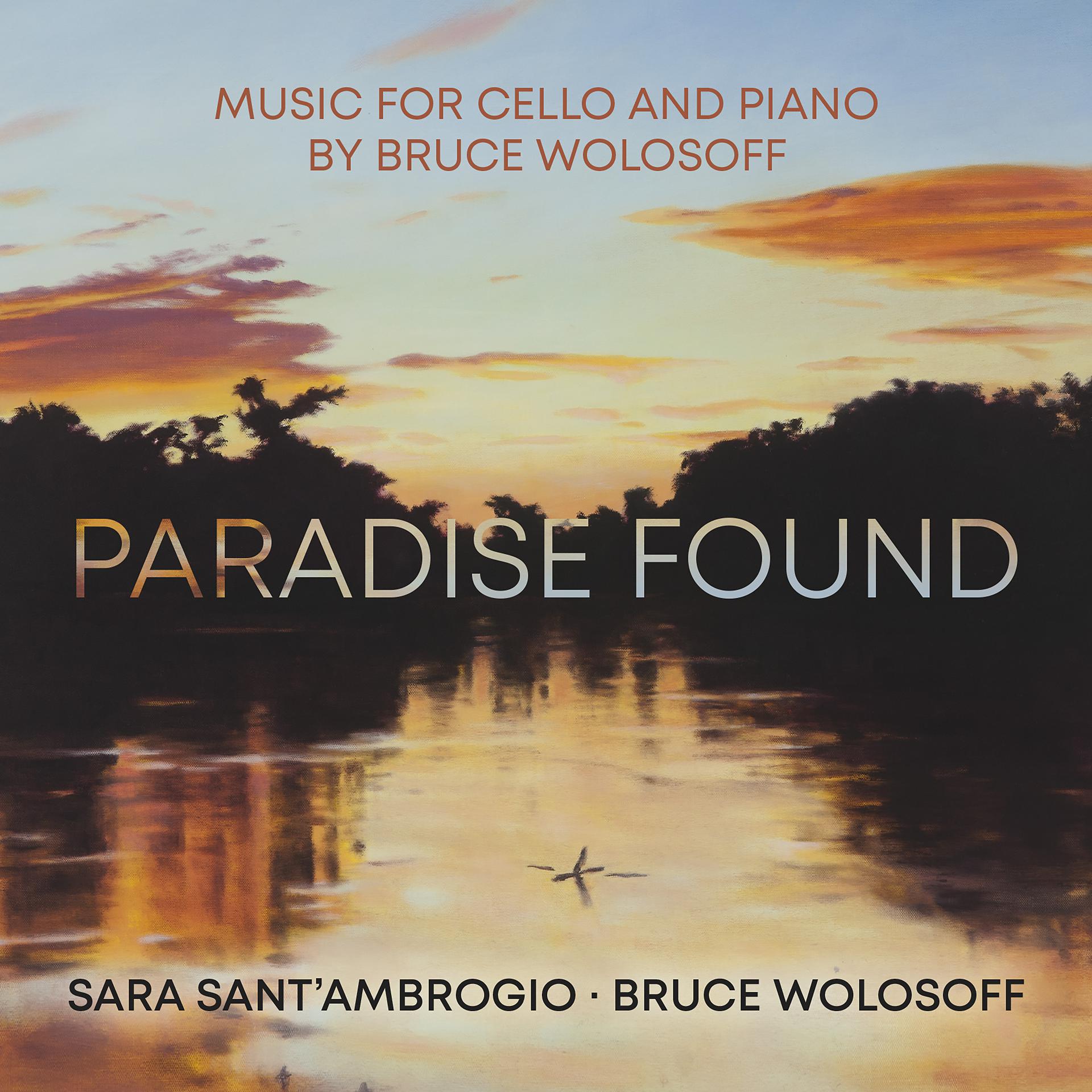 Постер альбома Paradise Found – Music for Cello and Piano by Bruce Wolosoff