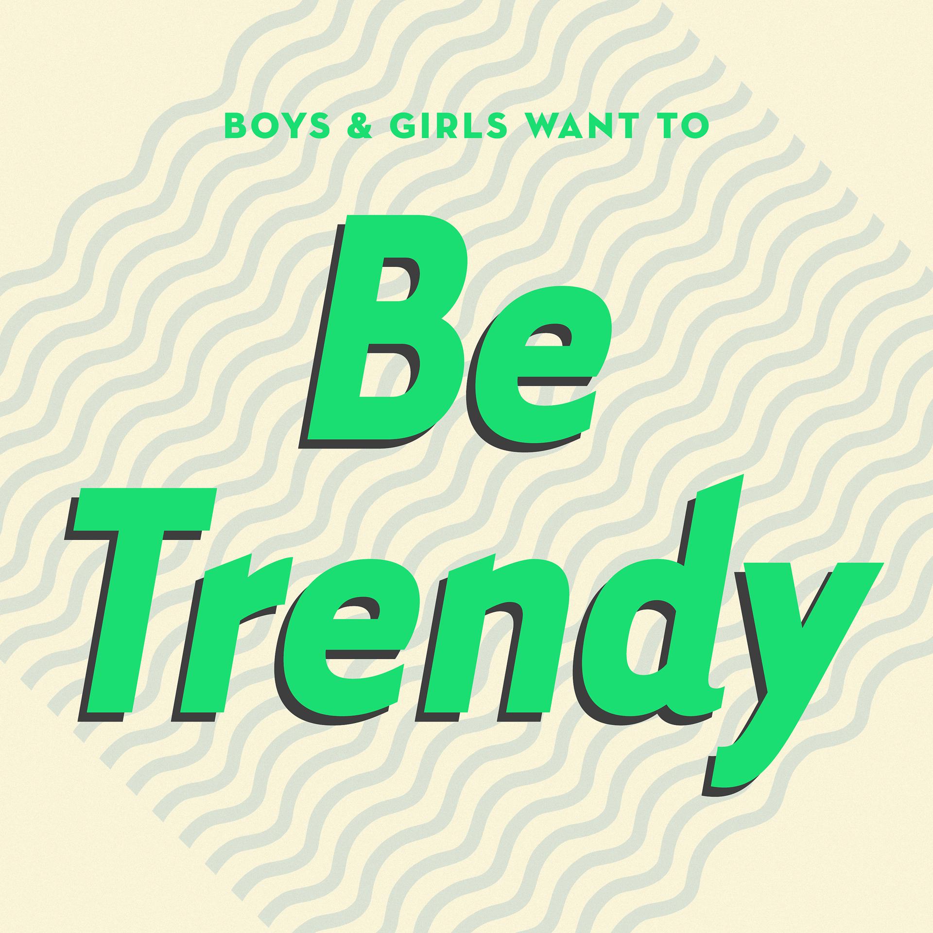 Постер альбома Boys & Girls Want to Be Trendy (Cool Music for Cool People)