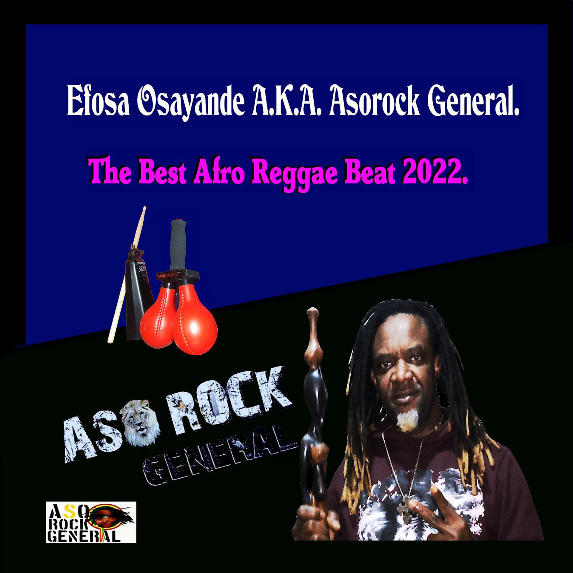 Постер альбома Efosa Osayande AKA Asorock General the Best Afro Reggae Beat 2022.