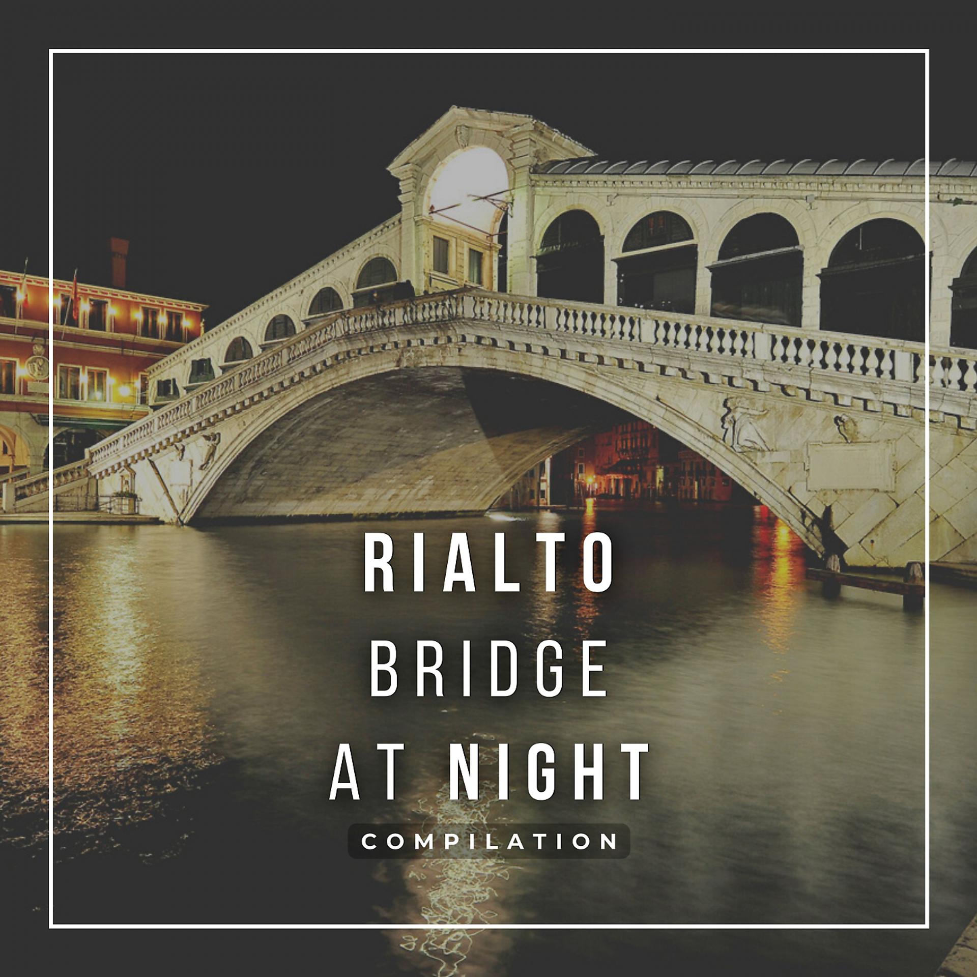 Постер альбома Rialto Bridge At Night Compilation