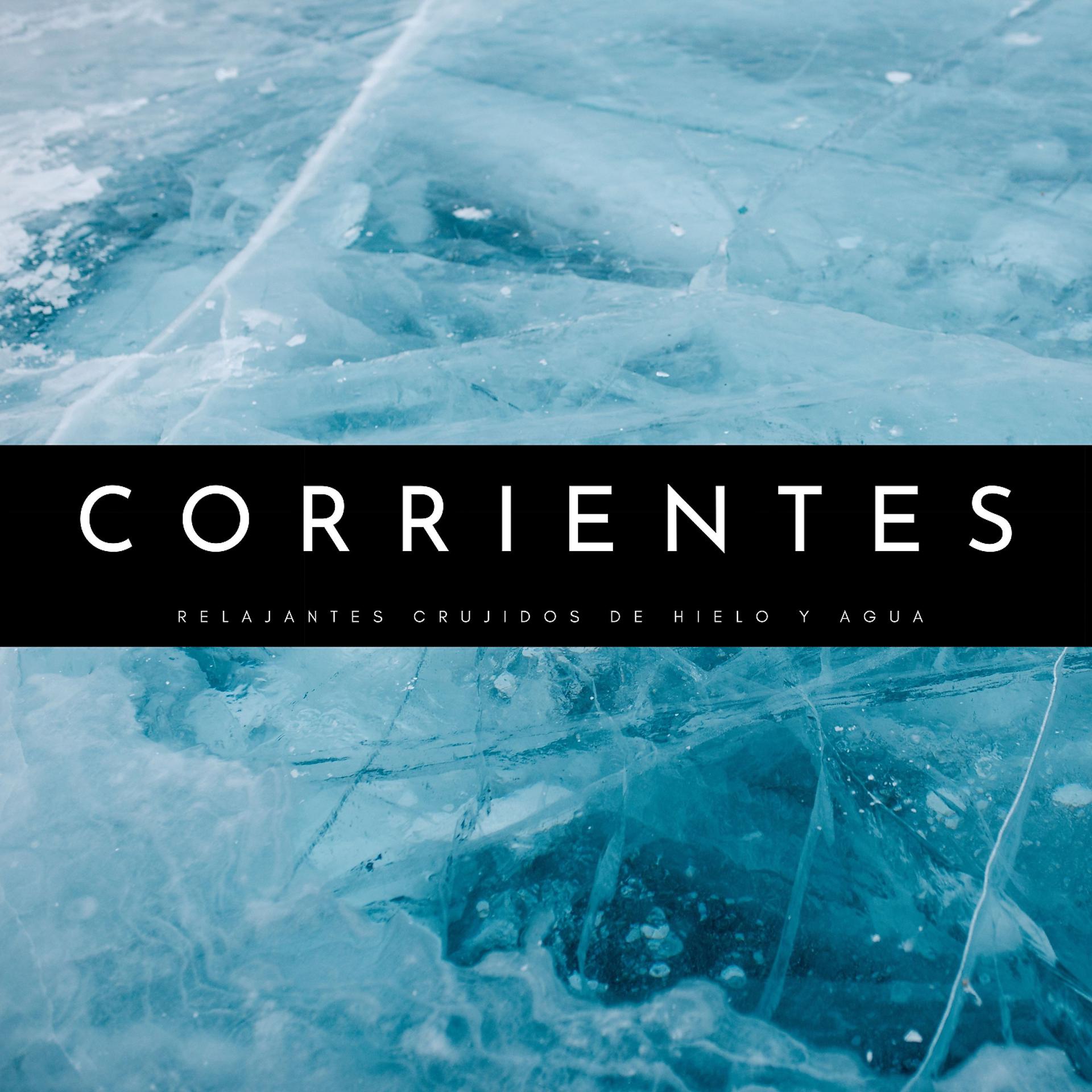 Постер альбома Corrientes: Relajantes Crujidos De Hielo y Agua