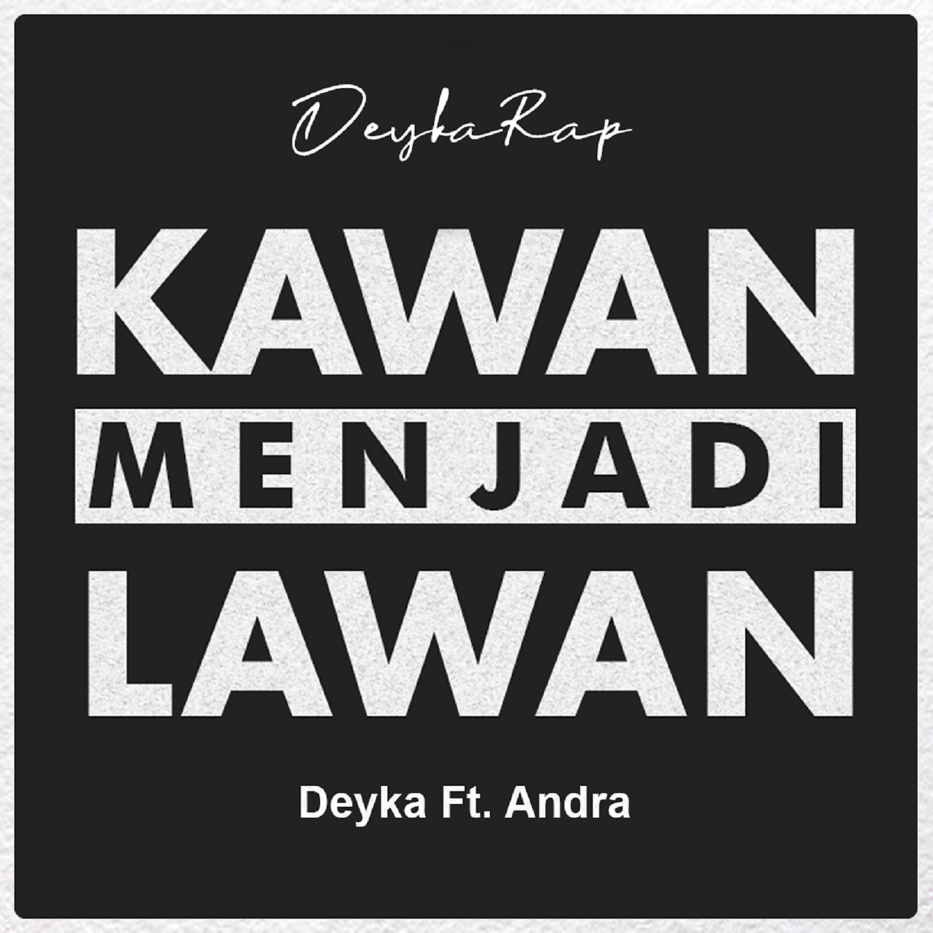 Постер к треку Deyka, Andra - Kawan Menjadi Lawan