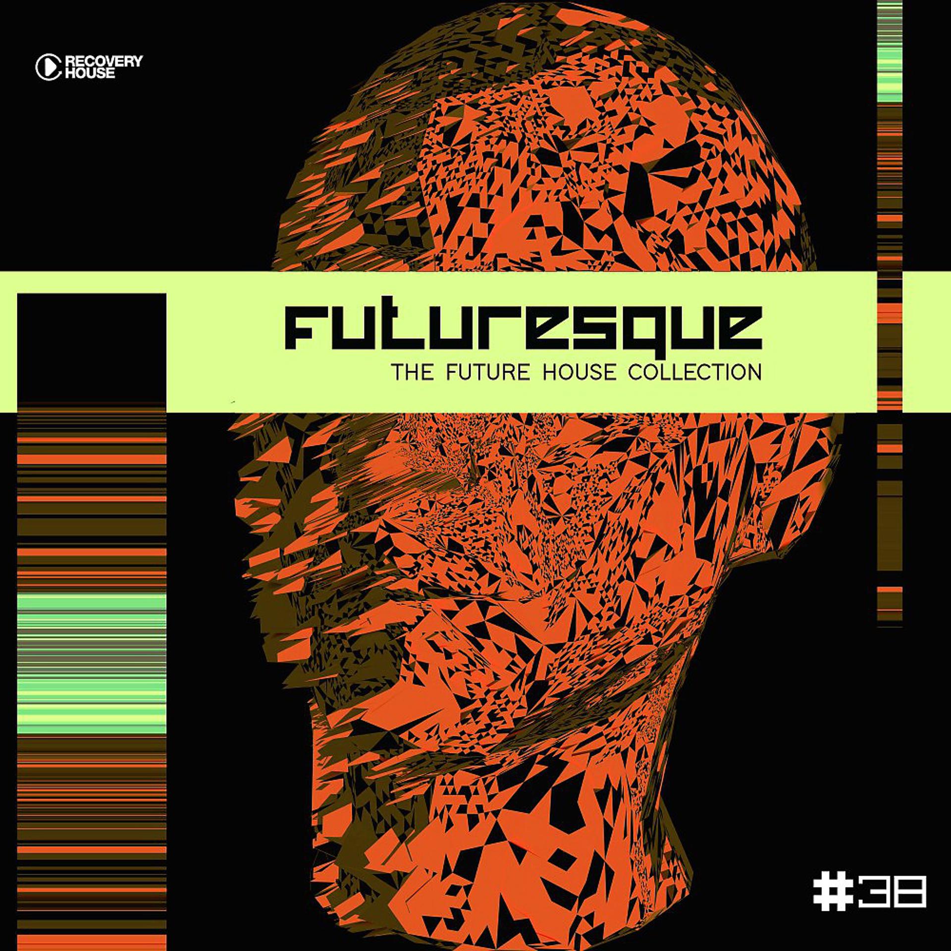 Постер альбома Futuresque - The Future House Collection, Vol. 38
