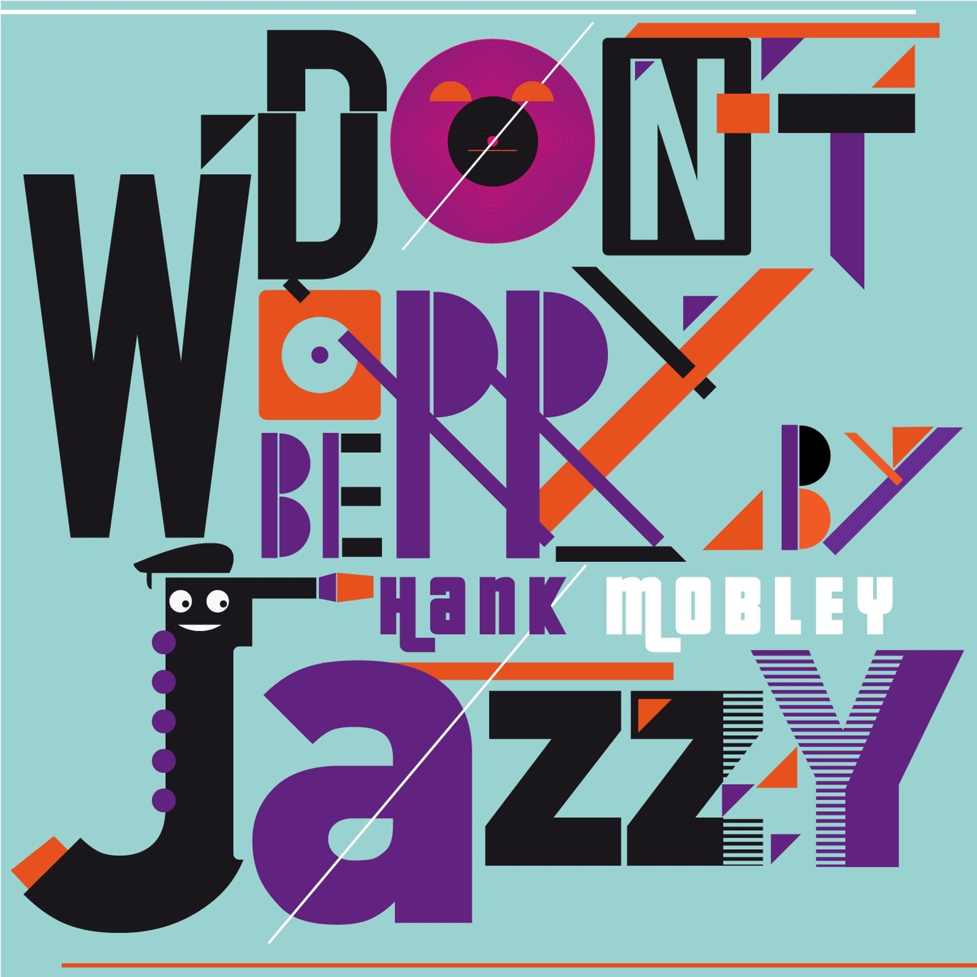 Постер альбома Don't Worry Be Jazzy by Hank Mobley