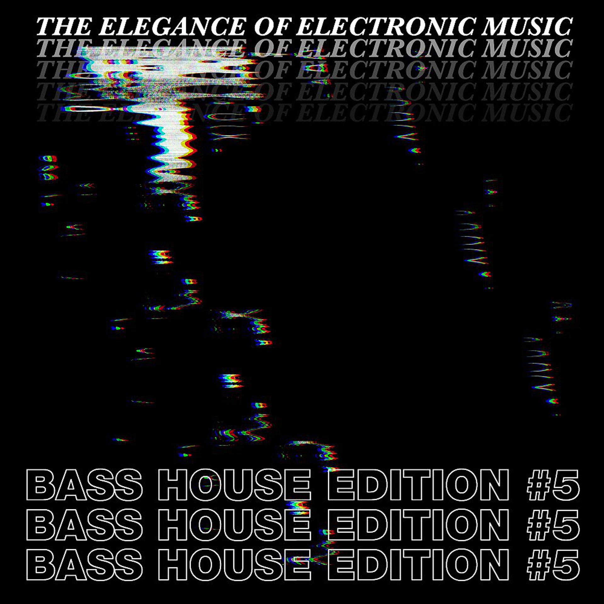 Постер альбома The Elegance of Electronic Music - Bass House Edition #5
