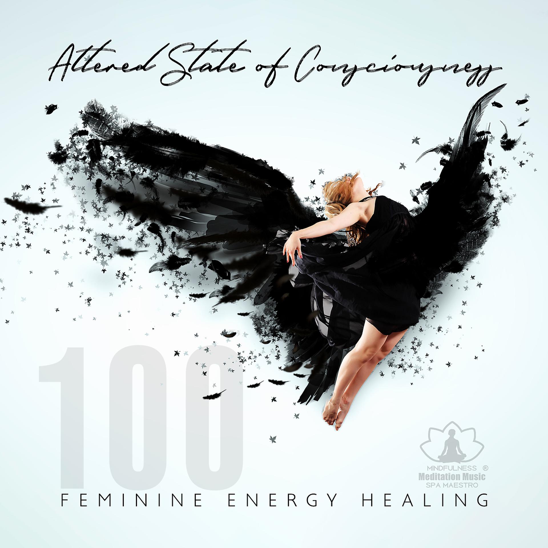 Постер альбома Altered State of Consciousness: 100 Feminine Energy Healing, Autogenes Training, Non-Stop Relaxation, Interpersonal Relationship, Serotonin Meditation, Polyphasic Sleep