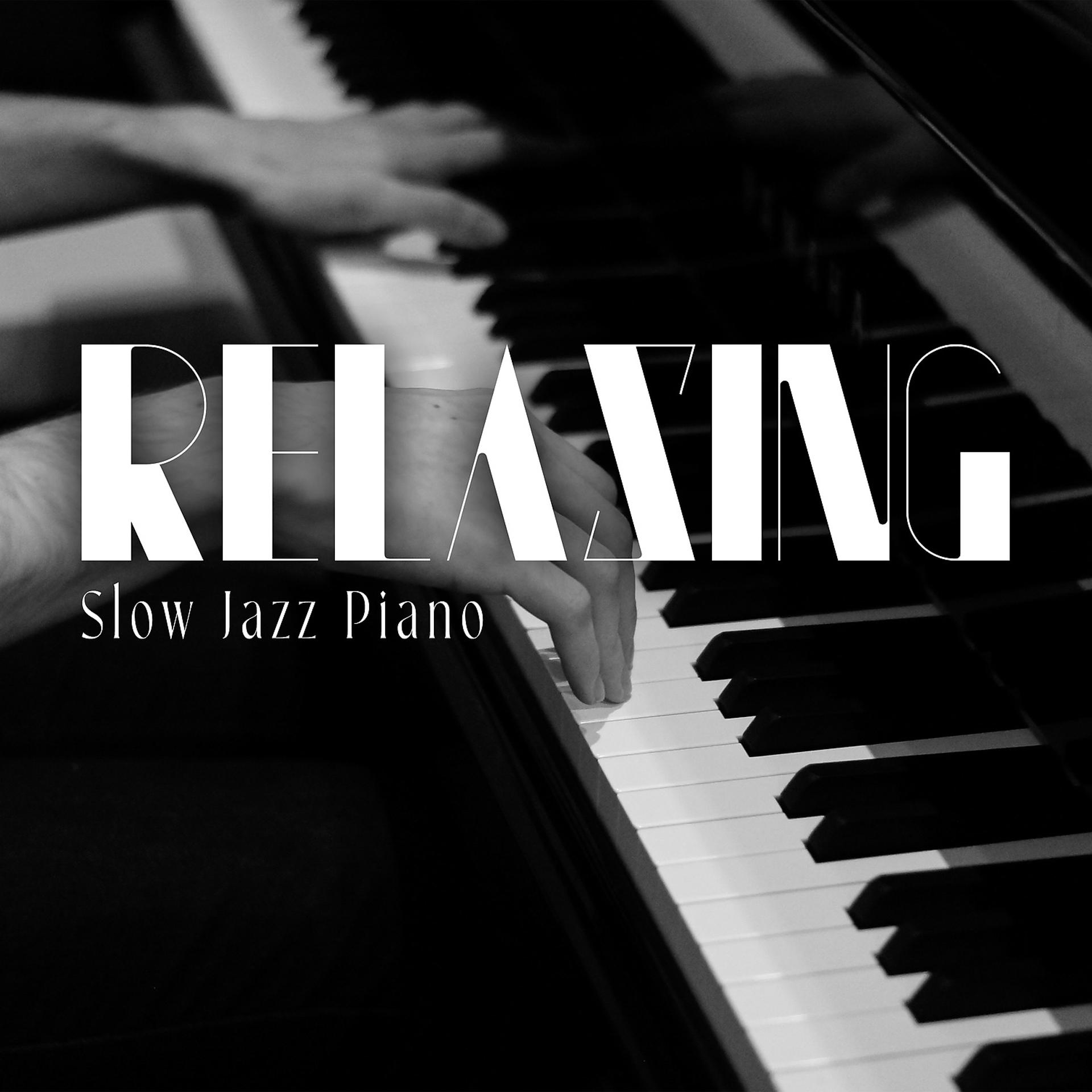 Постер альбома Relaxing Slow Jazz Piano: Soothing Piano Sounds for Reliefing Stress