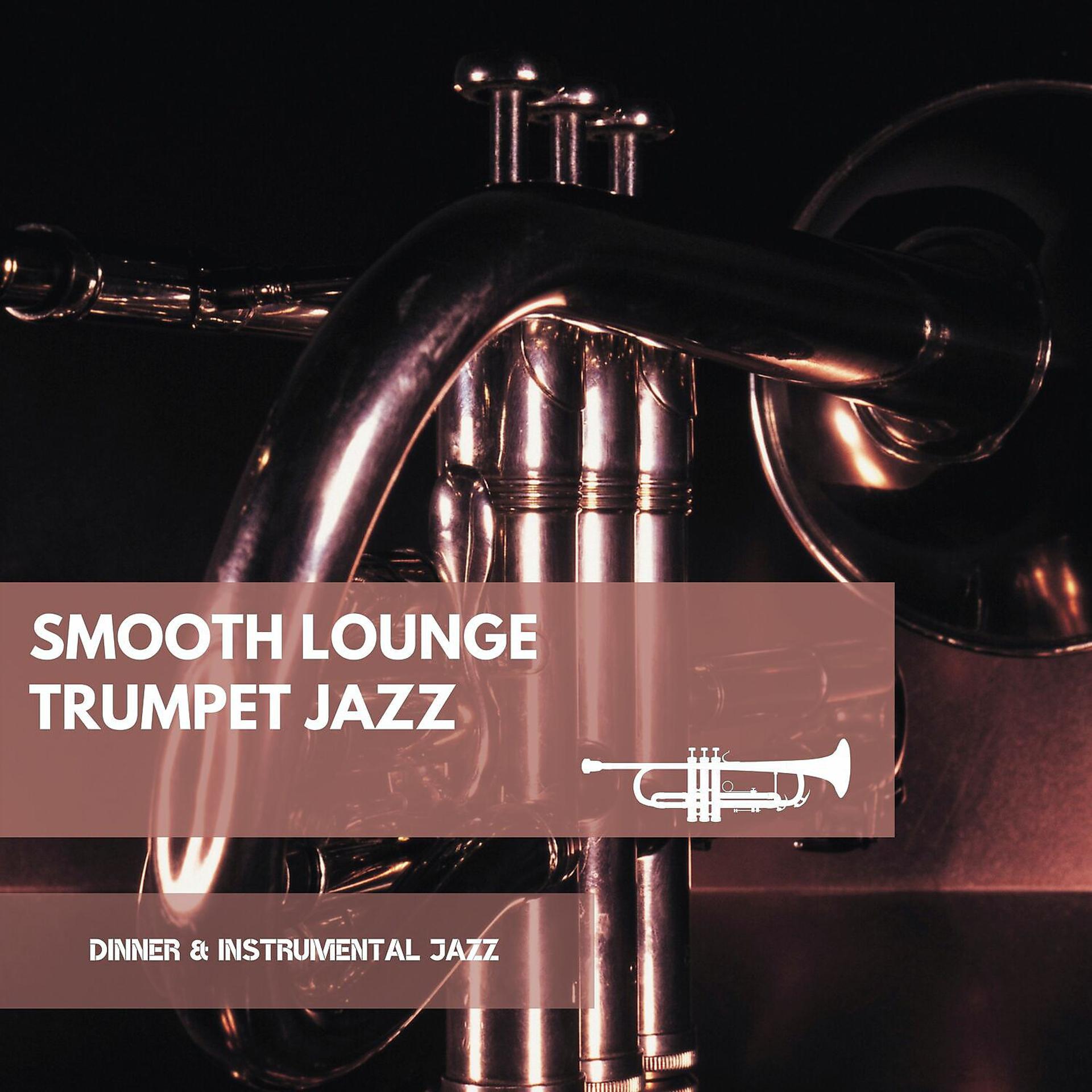 Постер альбома Smooth Lounge Trumpet Jazz: Dinner Music