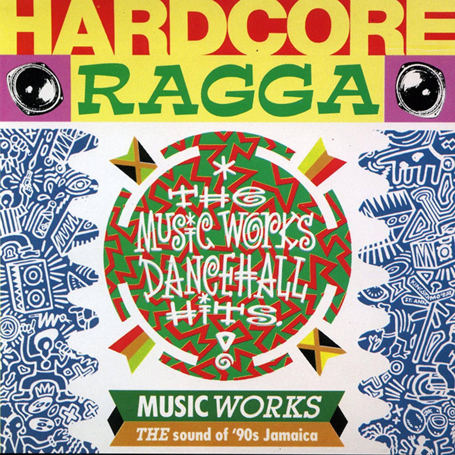 Постер альбома Hardcore Ragga - The Music Works Dancehall Hits