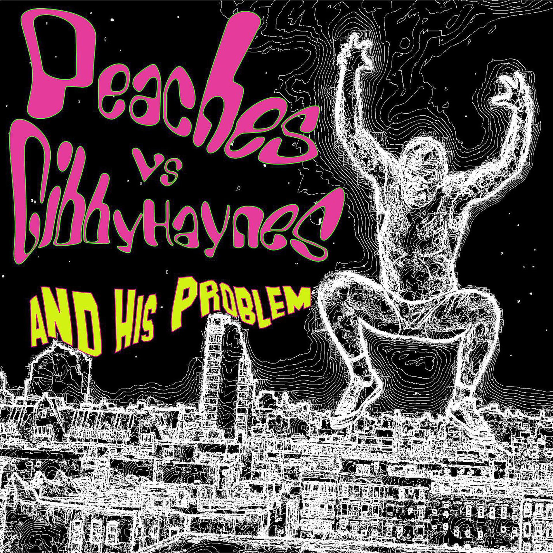 Постер альбома Peaches vs. Gibby Haynes and His Problems