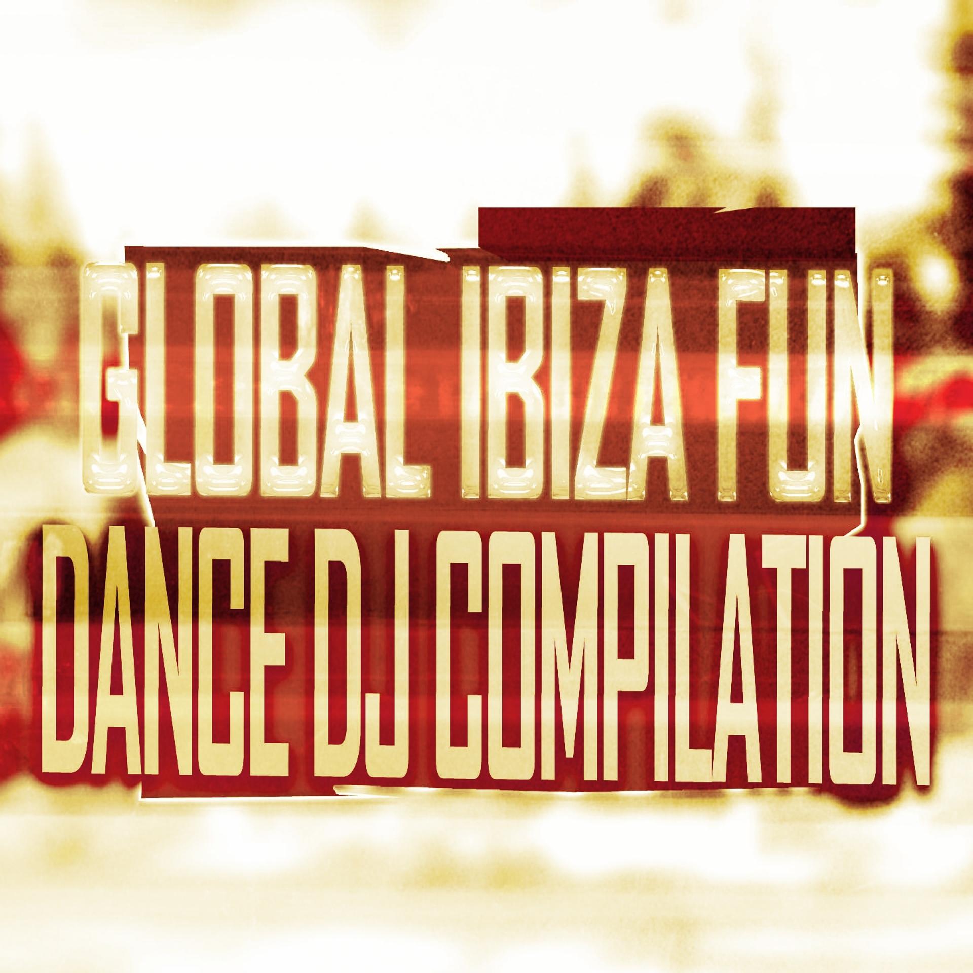 Постер альбома Global Ibiza Fun Dance DJ Compilation