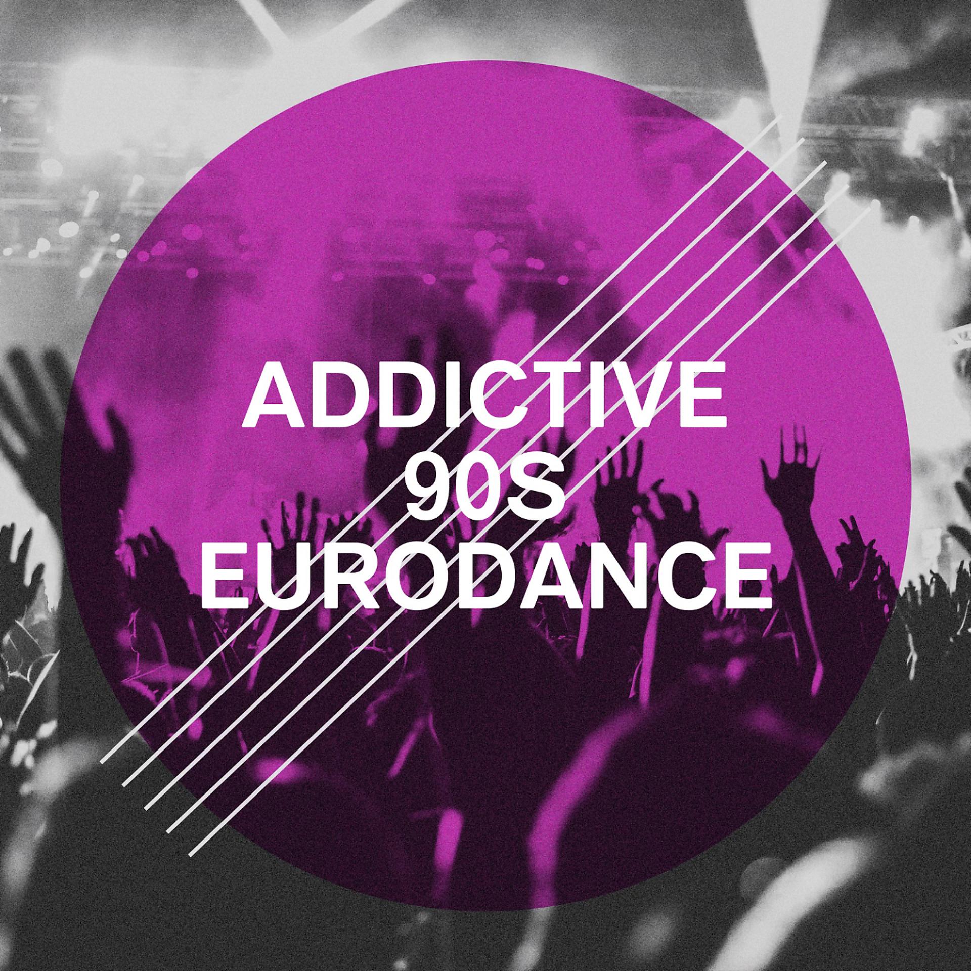 Постер альбома Addictive 90S Eurodance