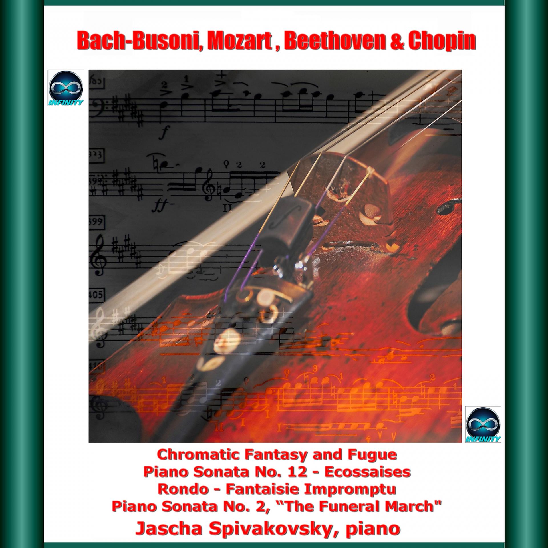 Постер альбома Bach-Busoni, Mozart, Beethoven & Chopin: Chromatic Fantasy and Fugue - Piano Sonata No. 12 - Ecossaises - Rondo - Fantaisie Impromptu - Piano Sonata No. 2, "the Funeral March"