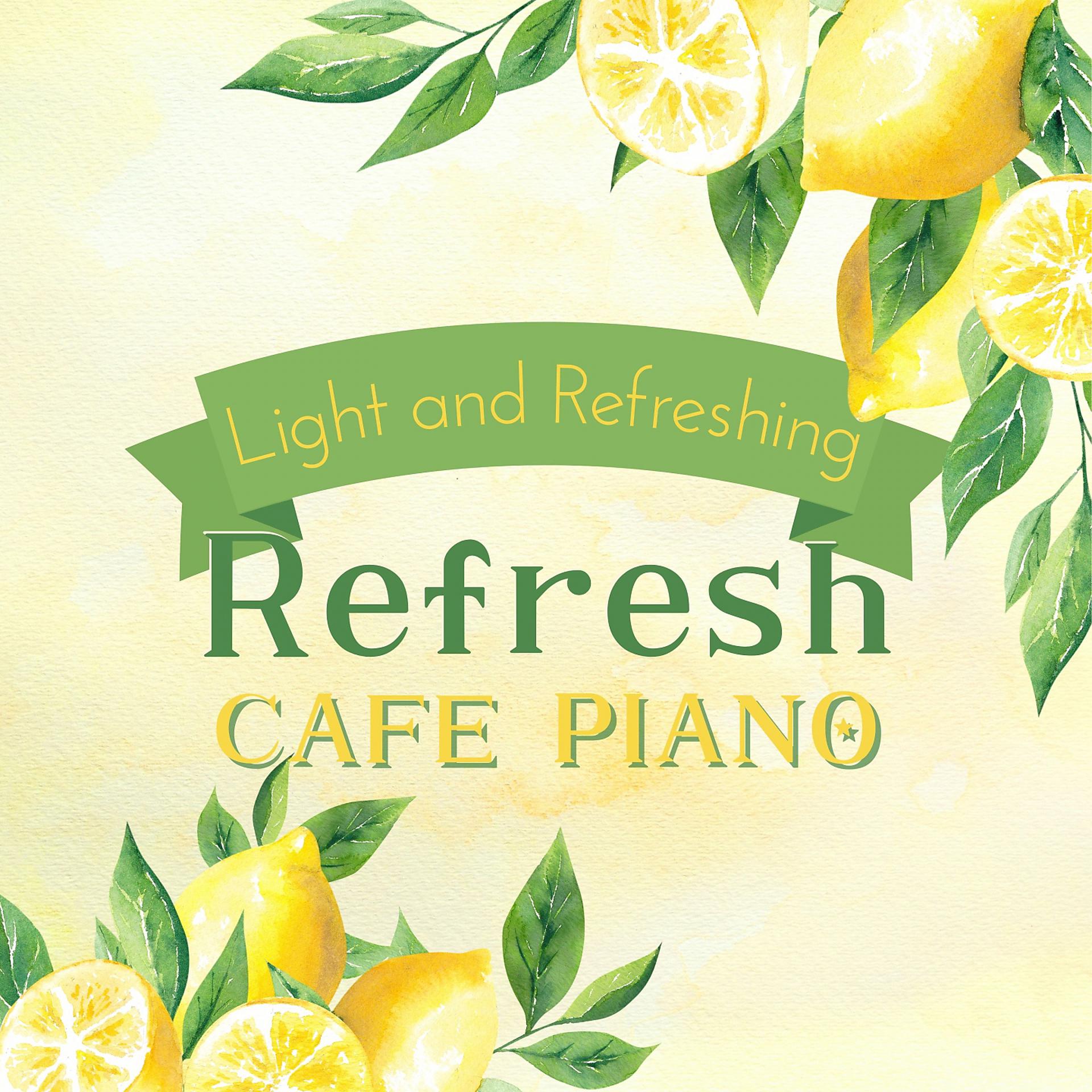 Постер альбома Light and Refreshing - Refresh Cafe Piano