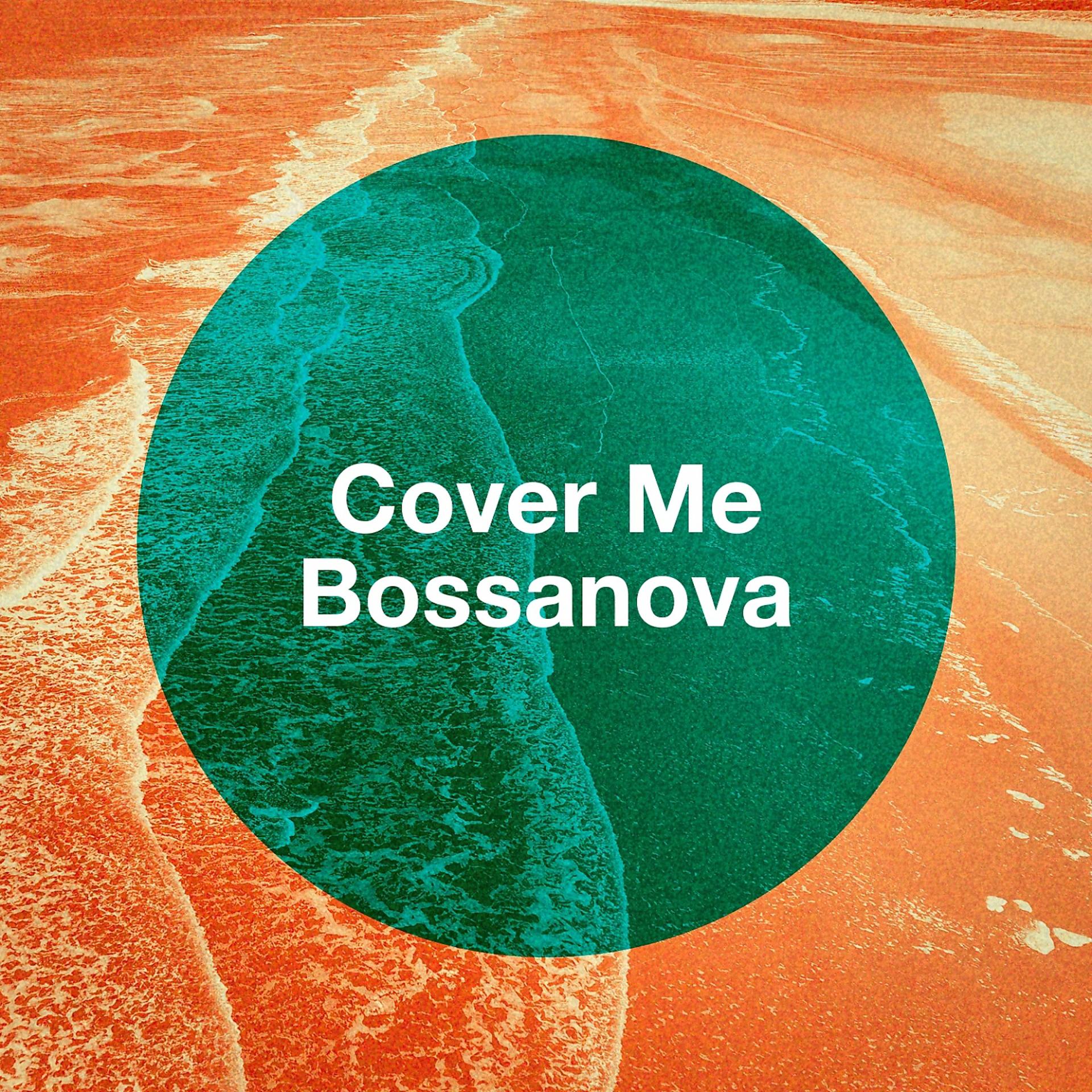 Постер альбома Cover Me Bossanova