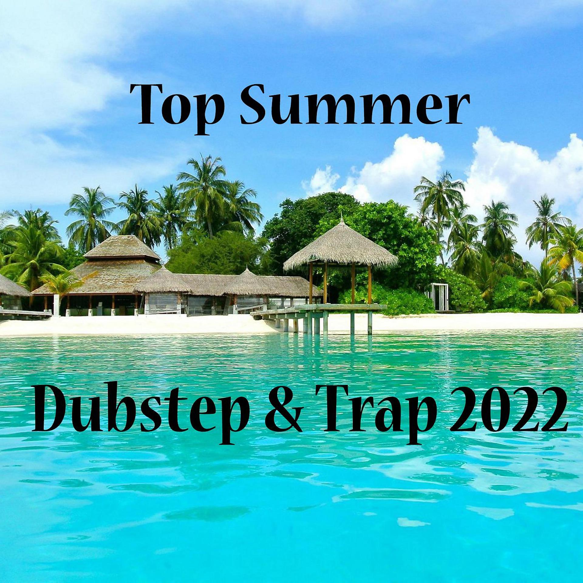 Постер альбома Top Summer Dubstep & Trap 2022