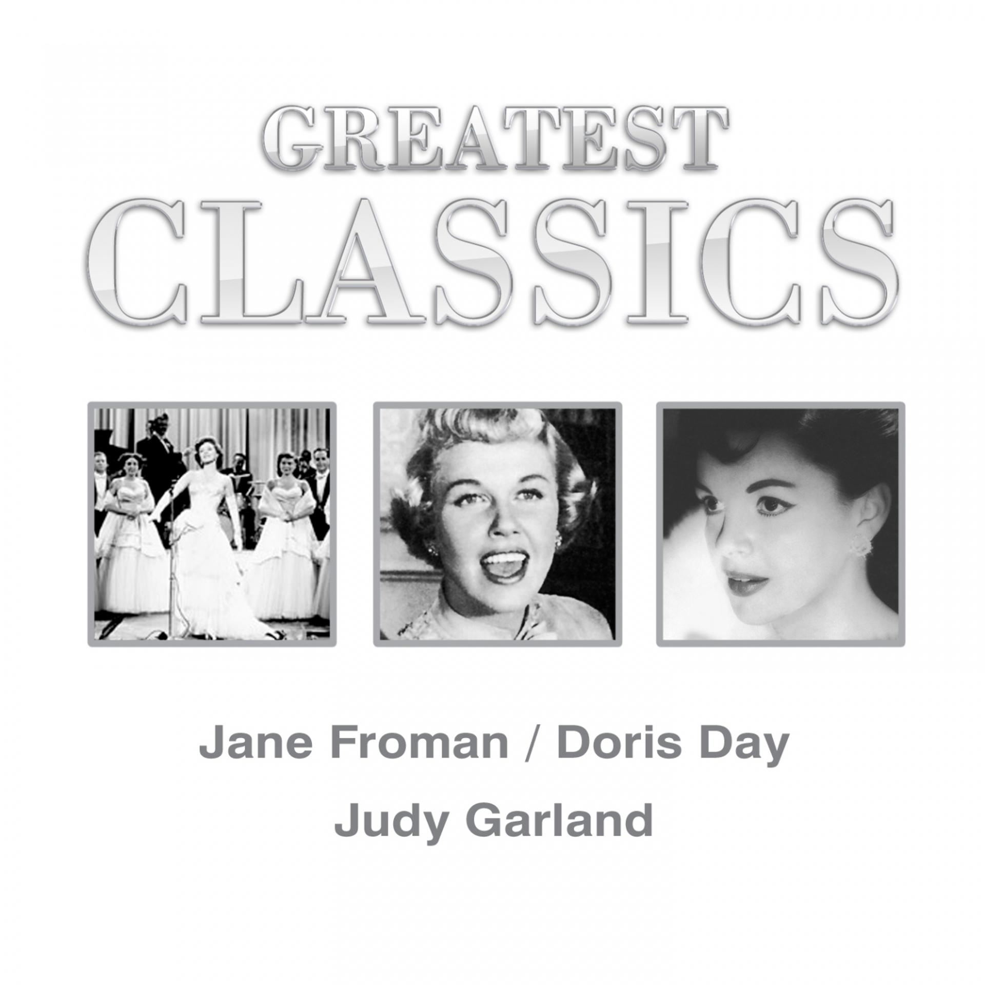 Постер альбома Greatest Classics: Jane Froman, Doris Day, Judy Garland