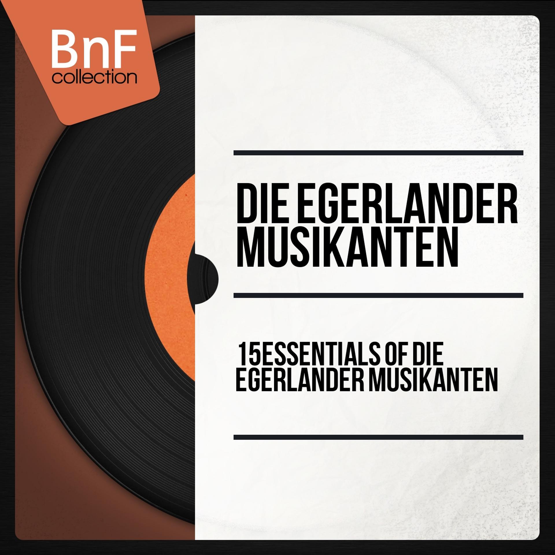 Постер альбома 15 Essentials of Die Egerländer Musikanten (Mono Version)