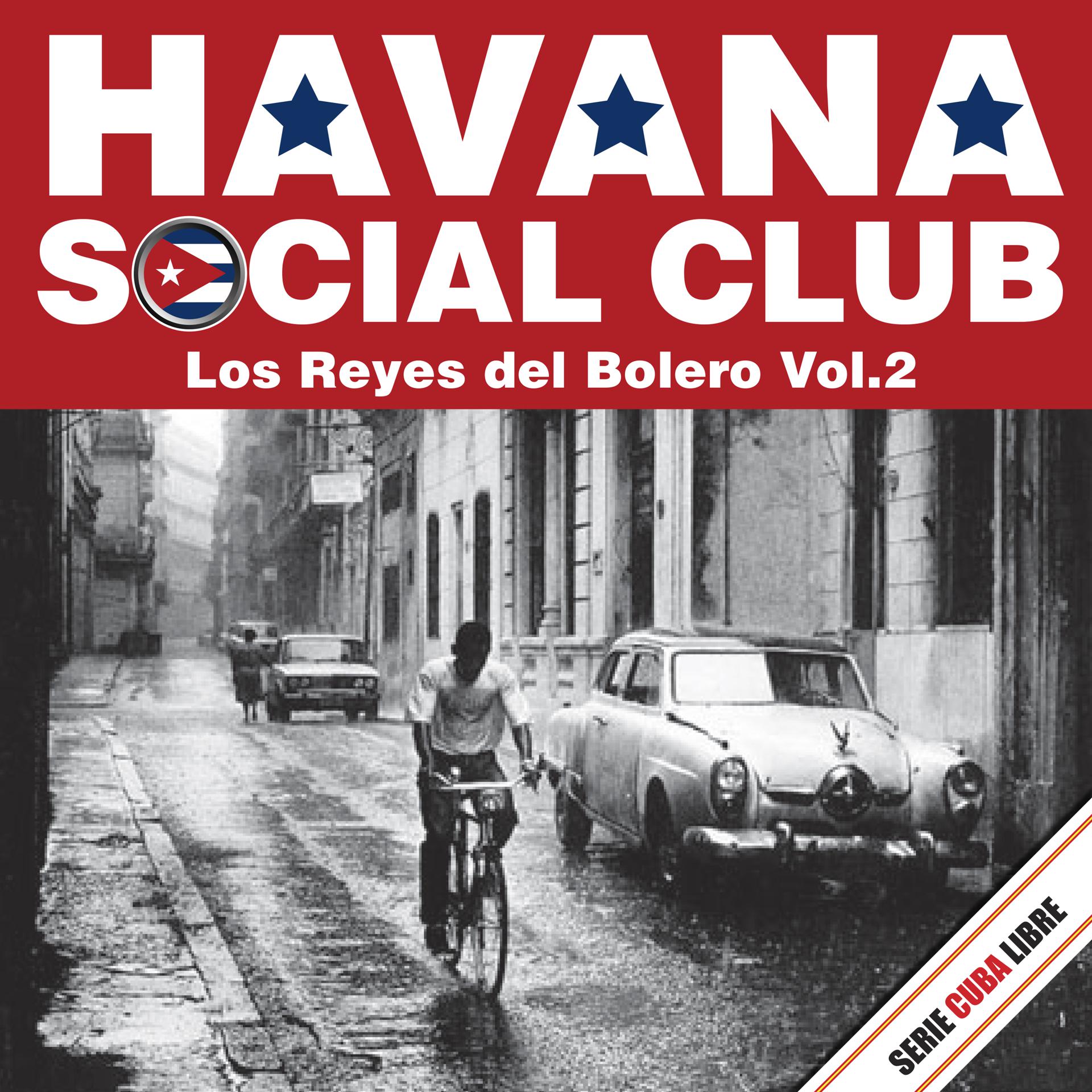 Постер альбома Serie Cuba Libre: Havana Social Club - Los Reyes del Bolero, Vol.2