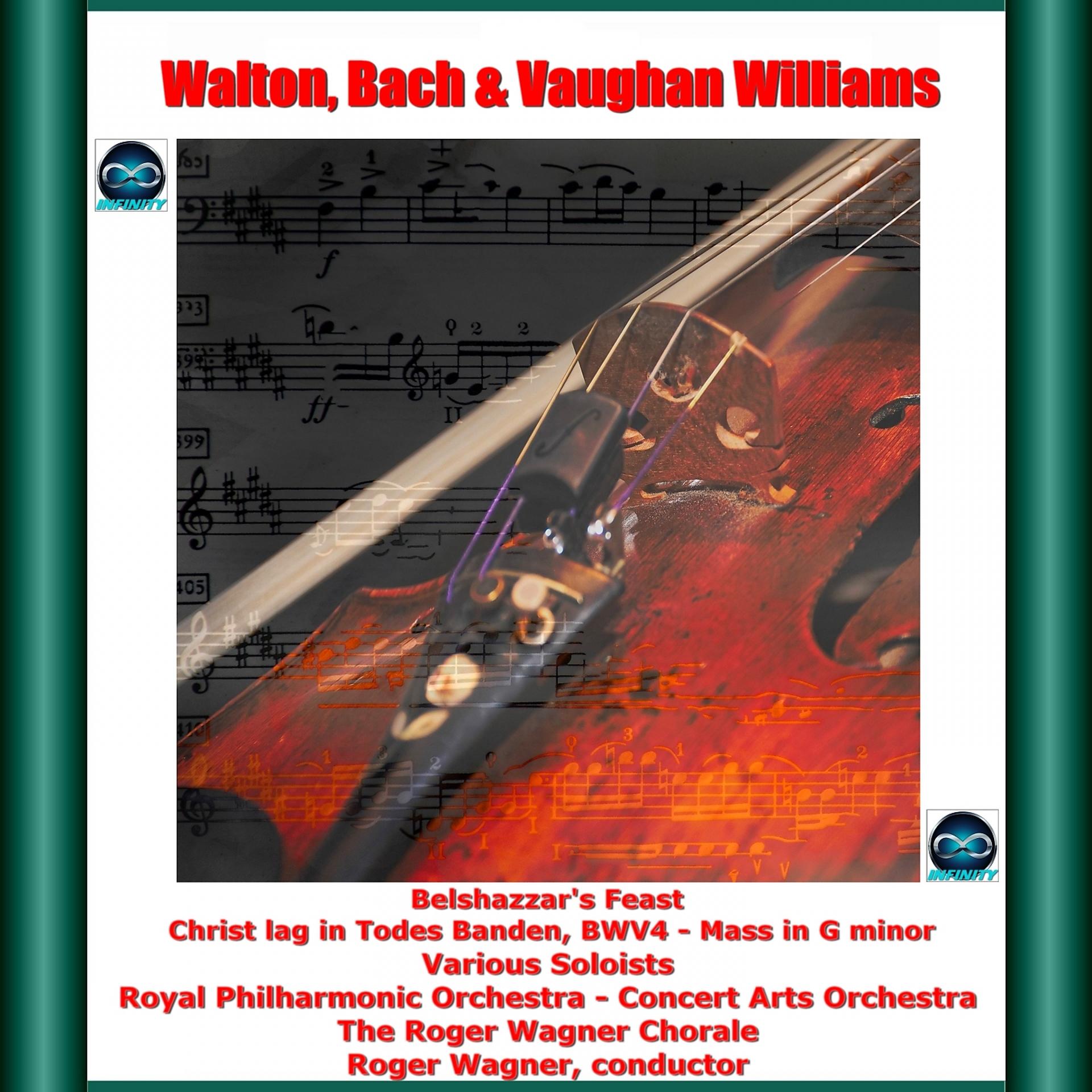Постер альбома Walton, Bach & Vaughan Williams: Belshazzar's Feast - Christ Lag in Todes Banden, Bwv4 - Mass in G Minor