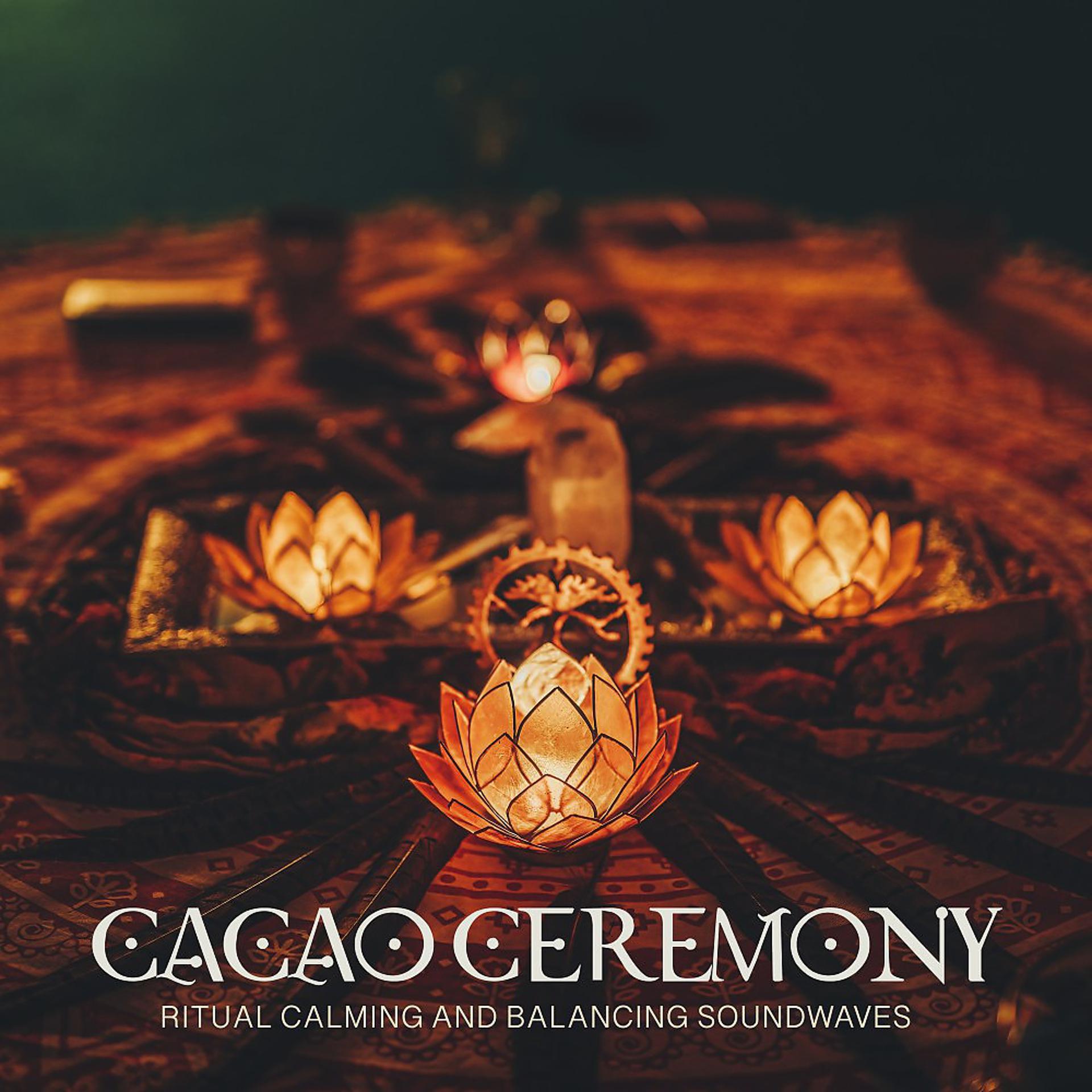 Постер альбома Cacao Ceremony (Ritual Calming and Balancing Soundwaves)