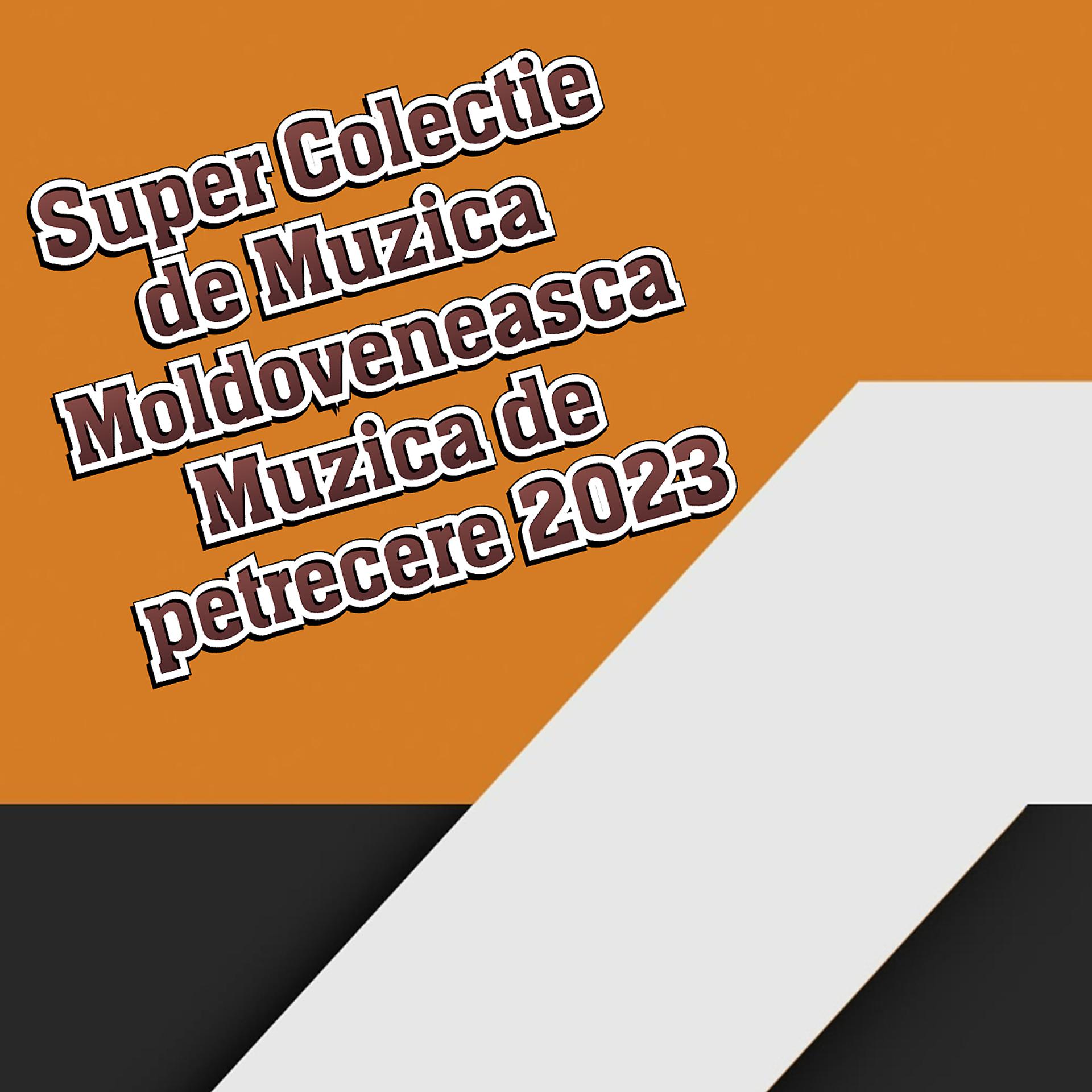 Постер альбома Super Colectie de Muzica Moldoveneasca Muzica de petrecere 2023