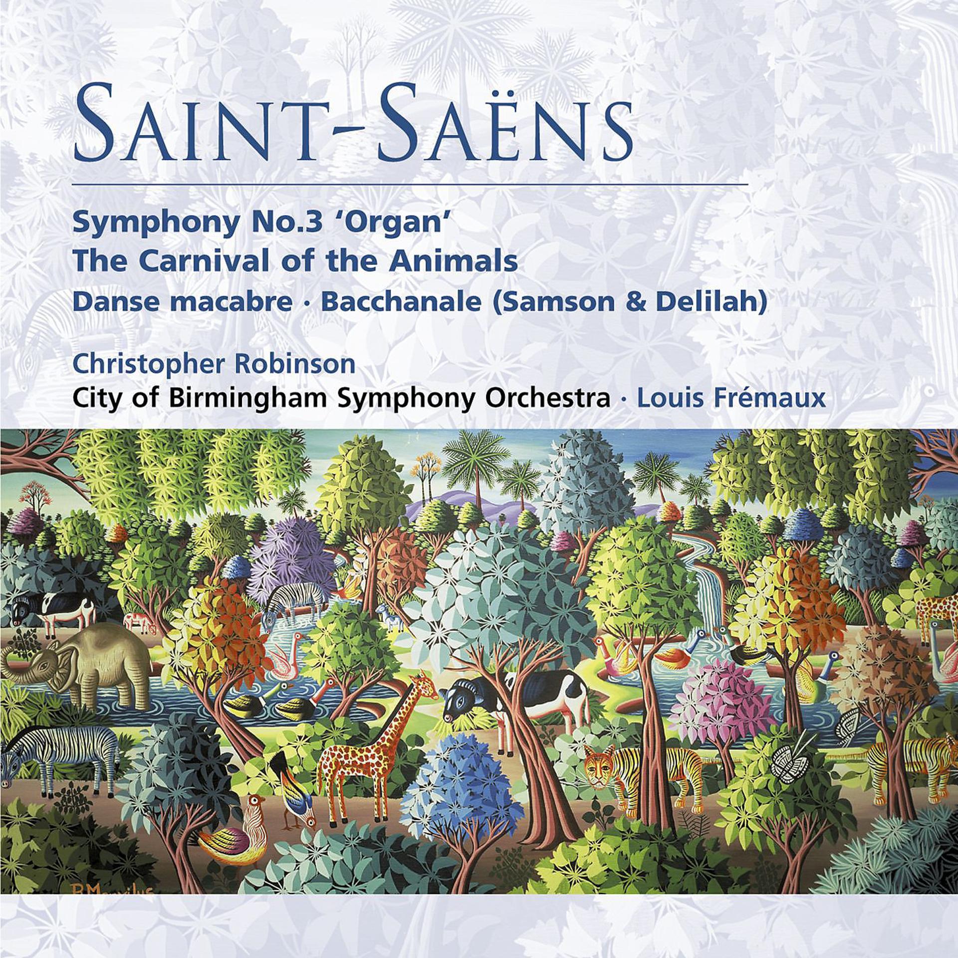 Постер альбома Saint-Saëns: Symphony No. 3 "Organ Symphony", The Carnival of the Animals, Danse macabre & Bacchanale from Samson and Delilah