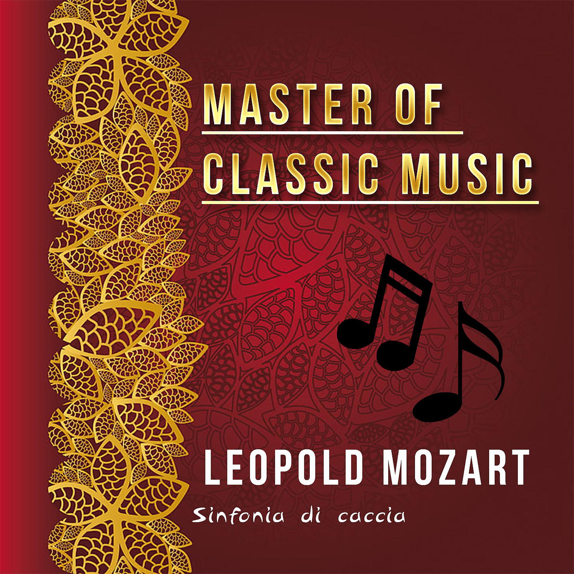 Постер альбома Master of Classic Music, Leopold Mozart - Sinfonia Di Caccia