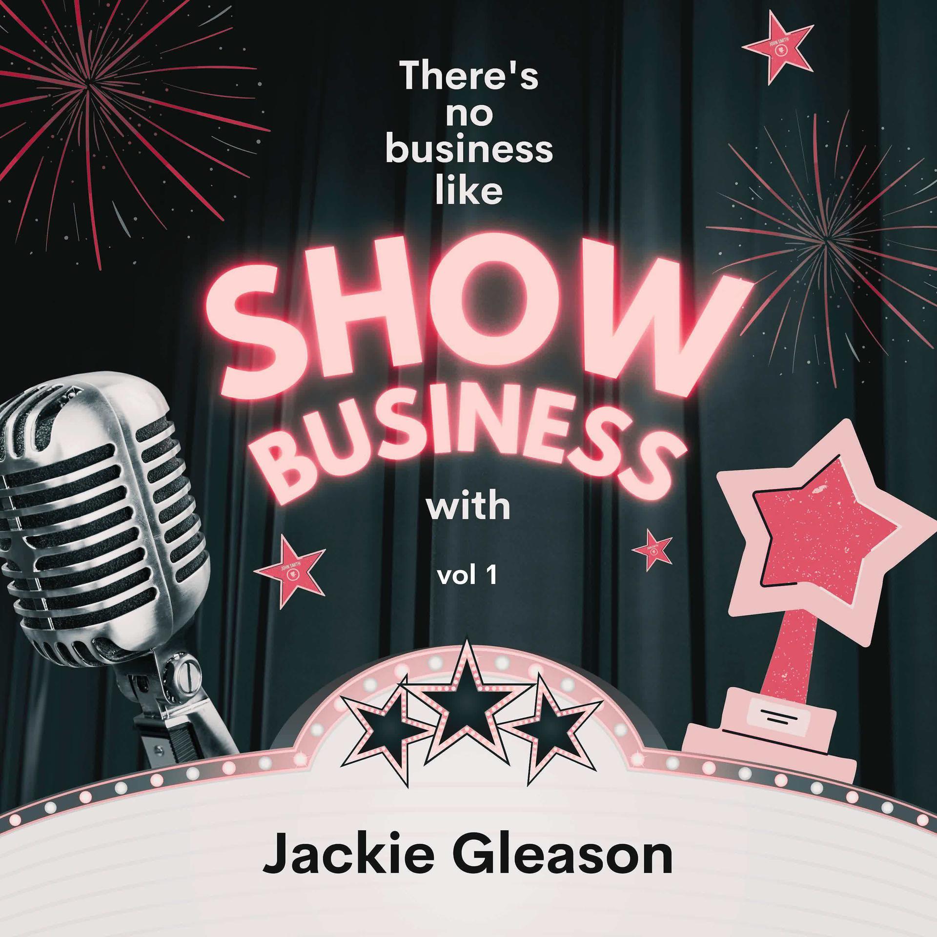 Постер альбома There's No Business Like Show Business with Jackie Gleason, Vol. 1
