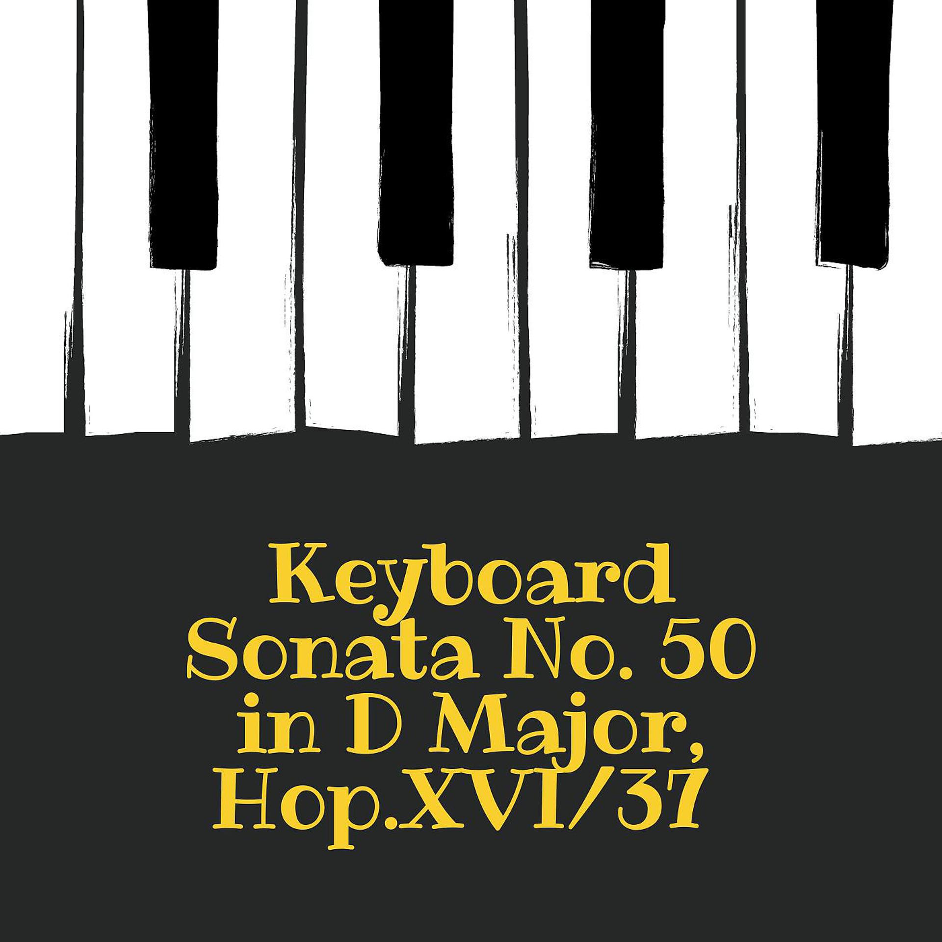 Постер альбома Keyboard Sonata No. 50 in D Major, Hob.XVI/37