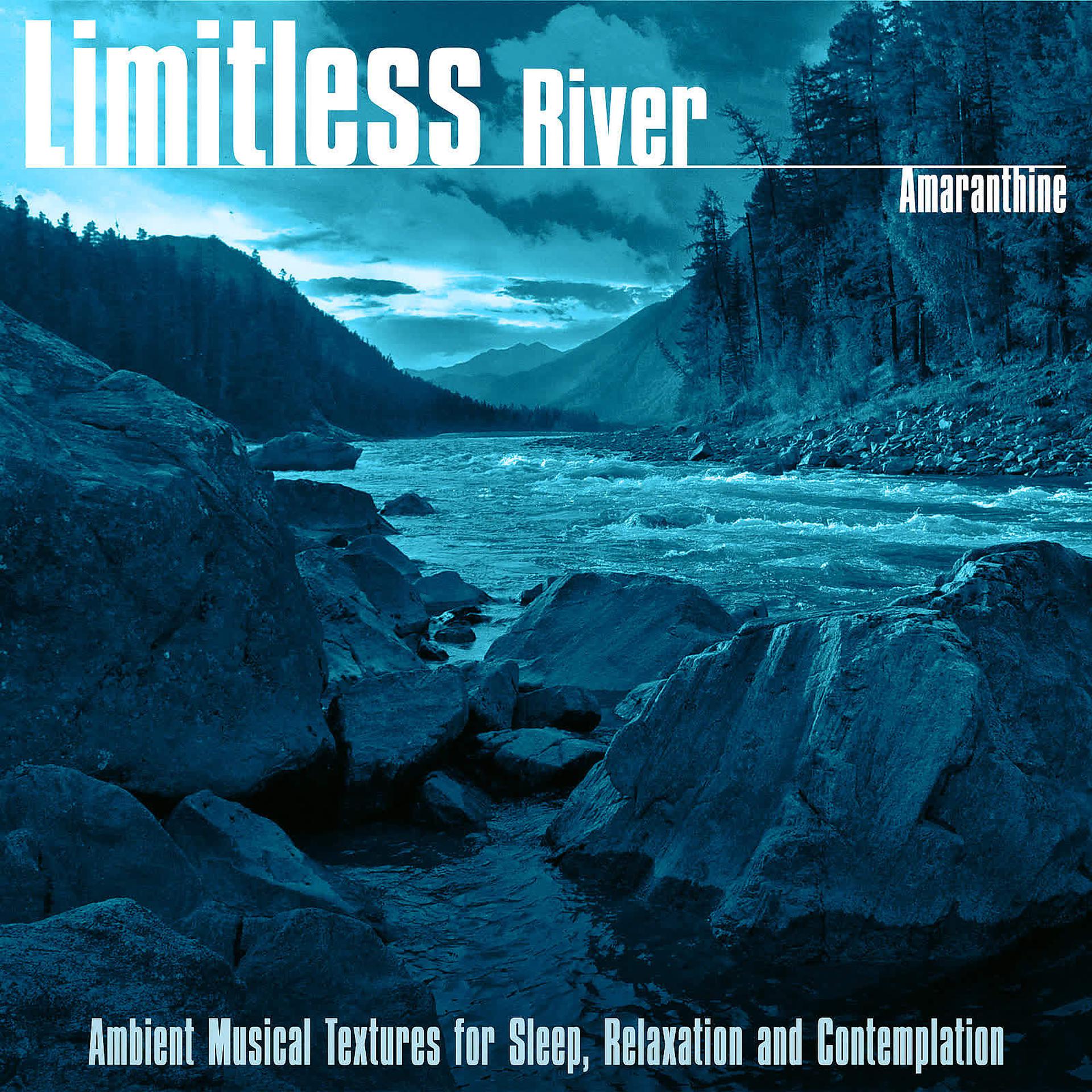 Постер альбома Limitless River (Ambient Musical Textures for Sleep, Relaxation and Contemplation)